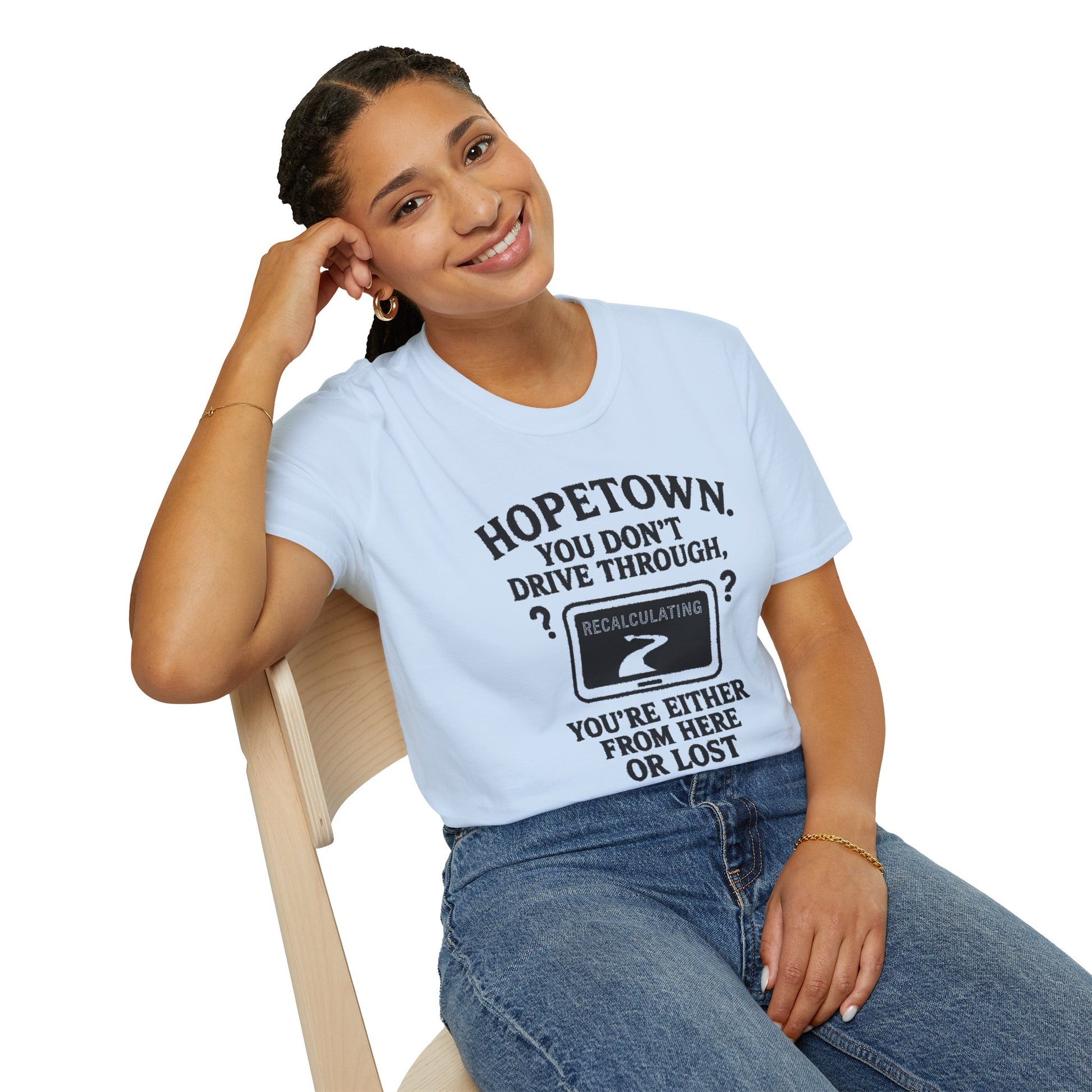 "HOPETOWN YOU DON'T DRIVE THROUGH YOU'RE EITHER FROM HERE OR LOST" T-SHIRT
