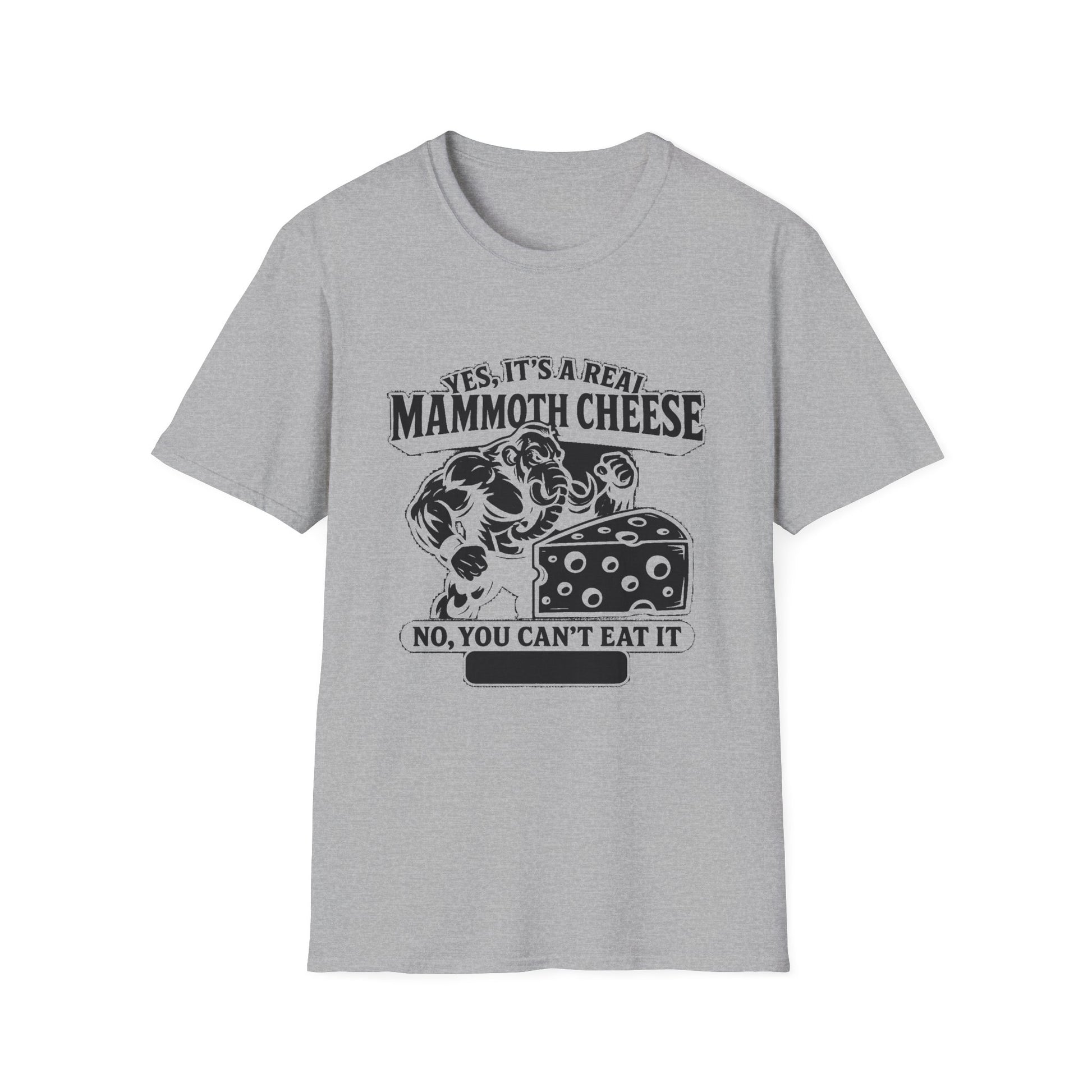 "YES, IT'S REAL MAMMOTH CHEESE NO, YOU CAN'T EAT IT" T-SHIRT