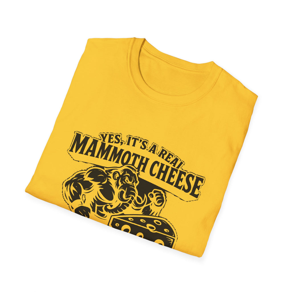 "YES, IT'S REAL MAMMOTH CHEESE NO, YOU CAN'T EAT IT" T-SHIRT