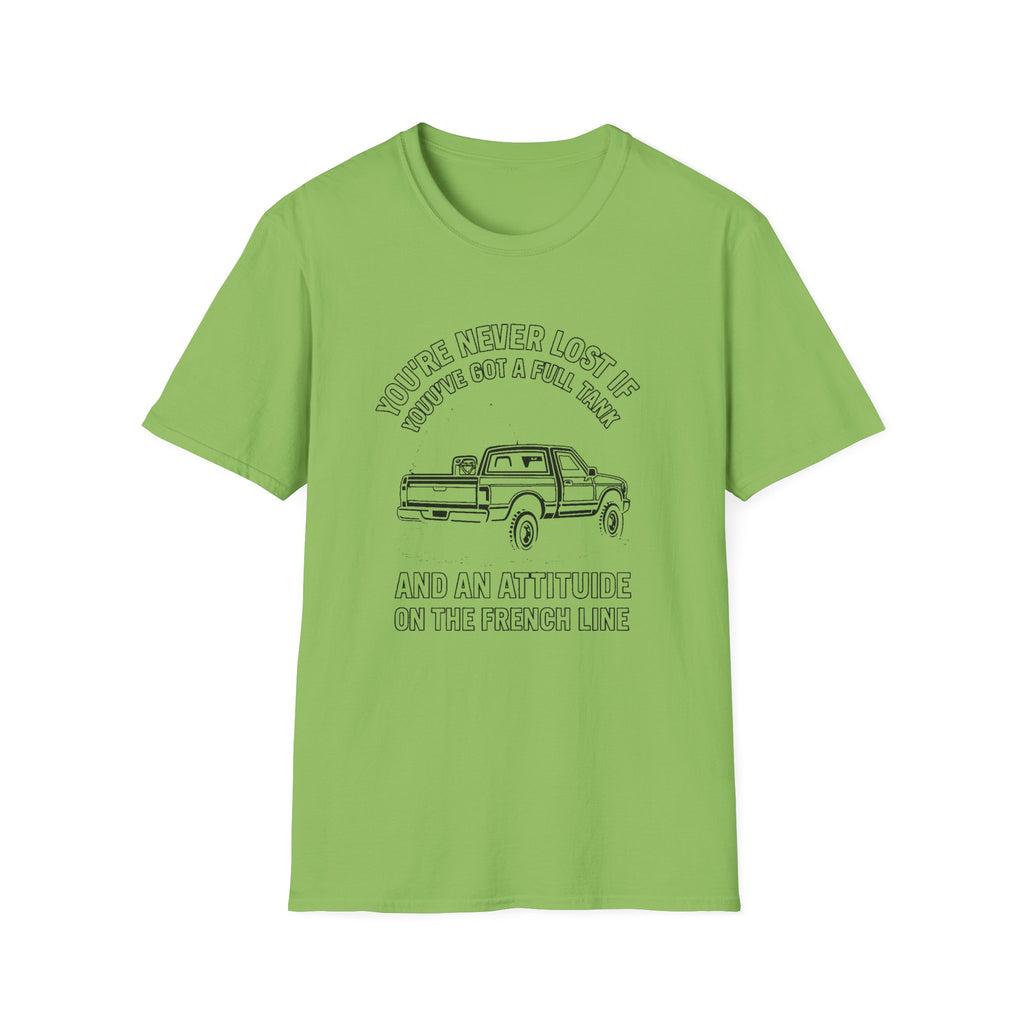 "YOU'RE NEVER LOST IF YOU'VE GOT A FULL TANK AND AN ATTITUDE ON THE FRENCH LINE" T-SHIRT