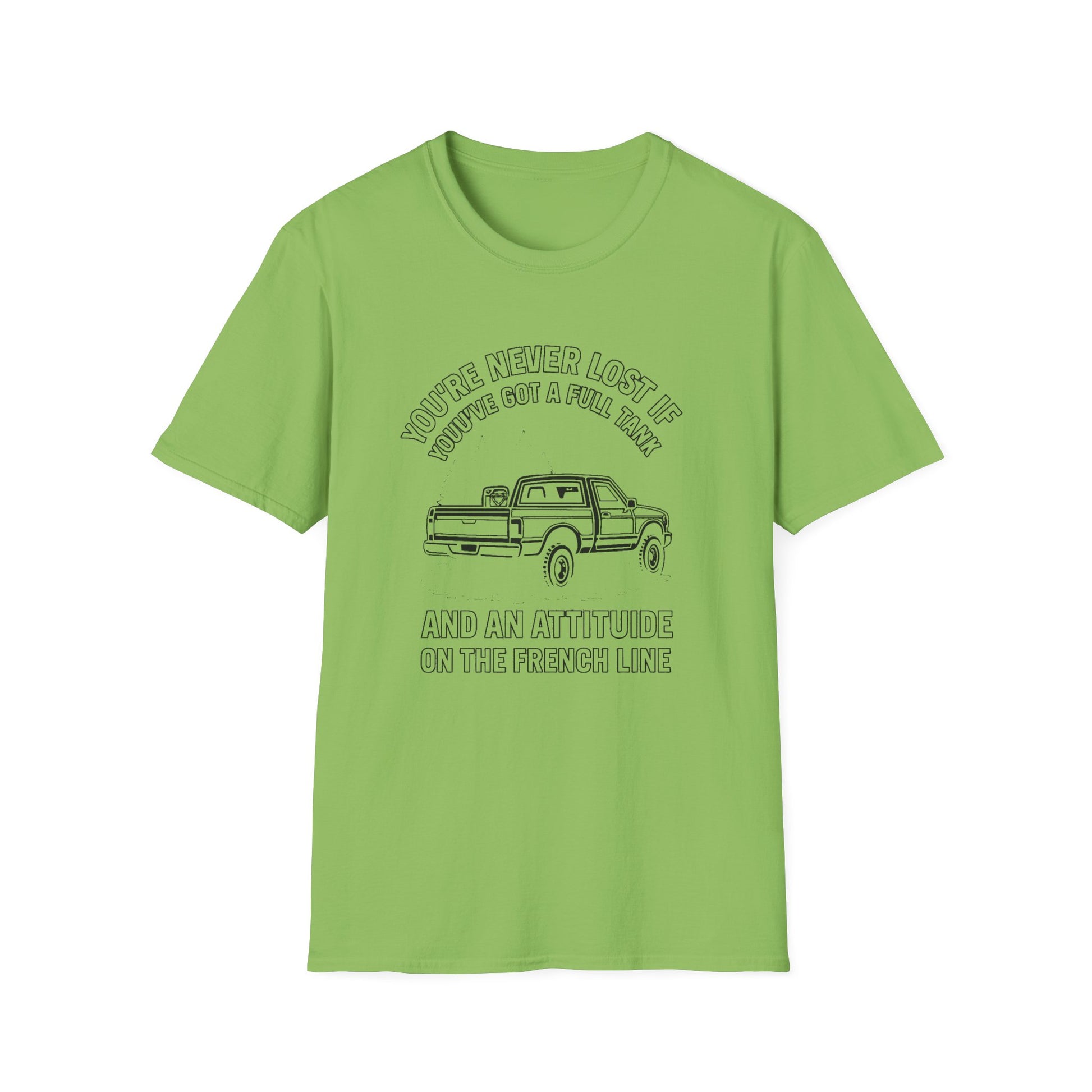 "YOU'RE NEVER LOST IF YOU'VE GOT A FULL TANK AND AN ATTITUDE ON THE FRENCH LINE" T-SHIRT