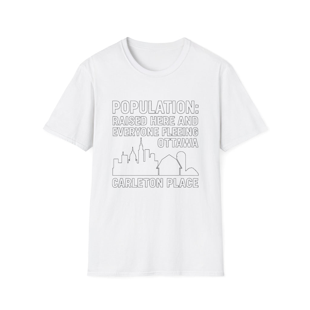 "POPULATION: RAISED HERE AND EVERYONE FEELING OTTAWA CARLETON PLACE" T-SHIRT