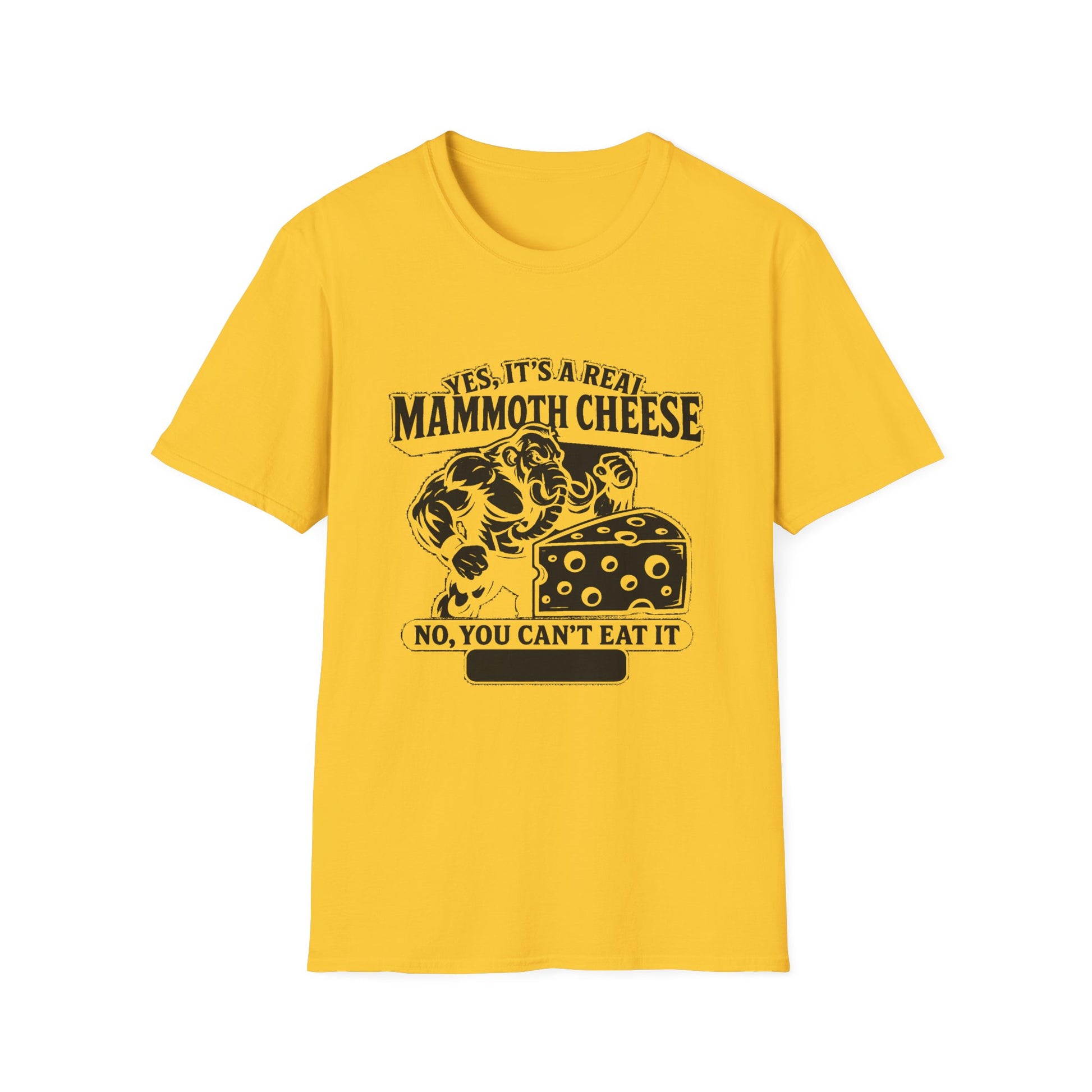 "YES, IT'S REAL MAMMOTH CHEESE NO, YOU CAN'T EAT IT" T-SHIRT