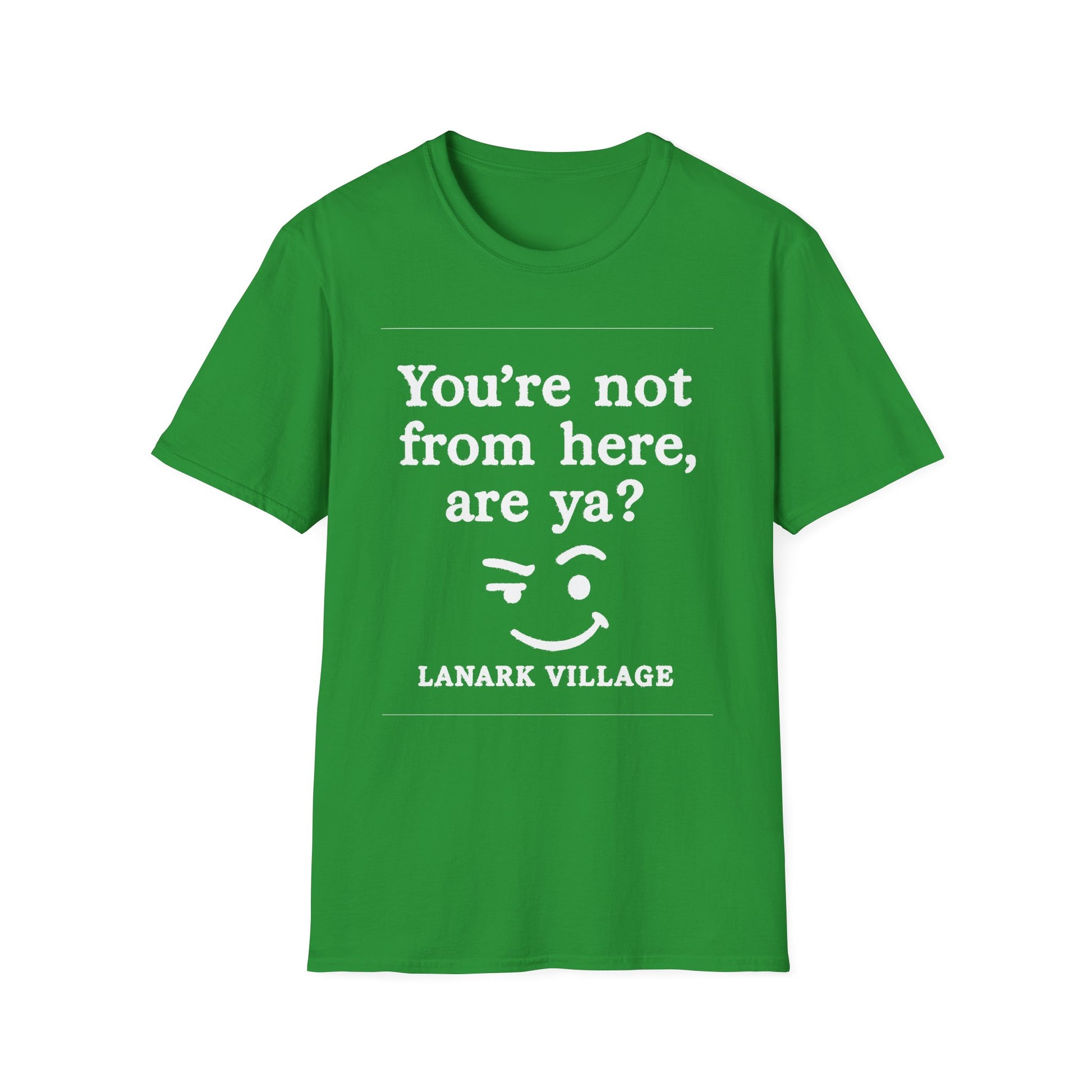"YOU’RE NOT FROM HERE, ARE YA?" LANARK VILLAGE T-SHIRT