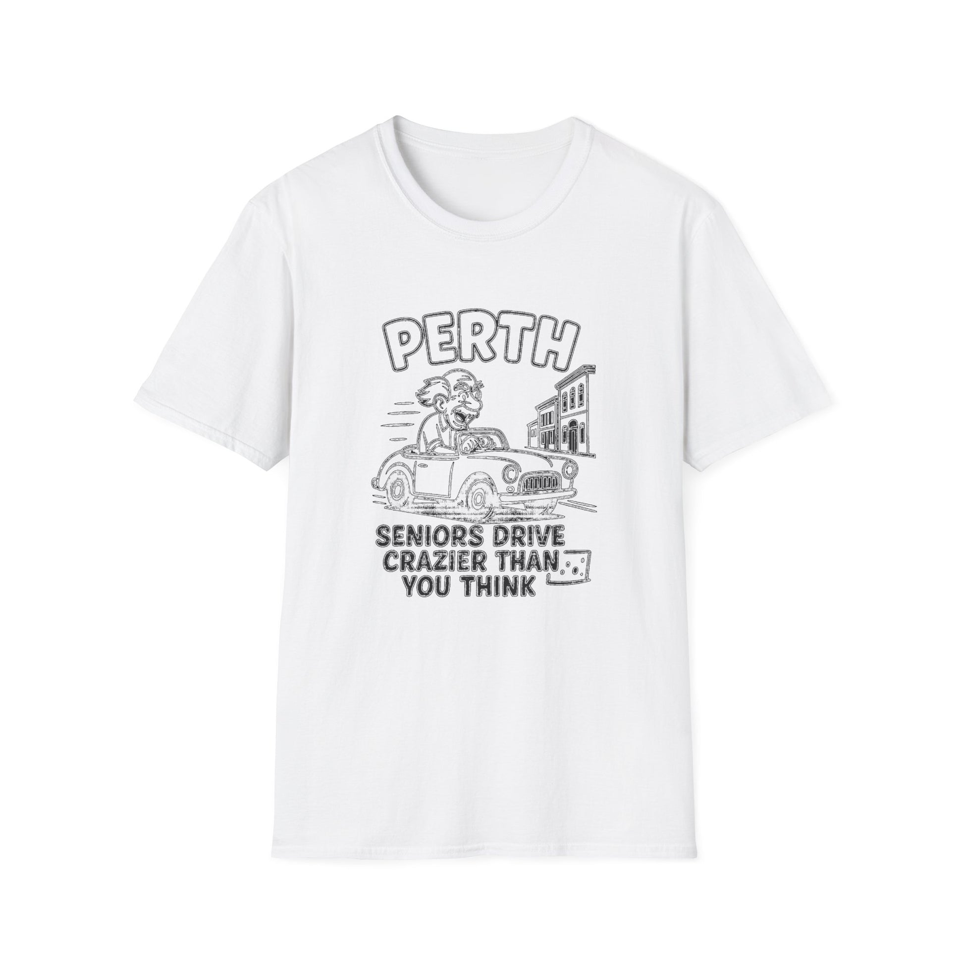"PERTH SENIORS DRIVE CRAZIER THAN YOU THINK" T-SHIRT
