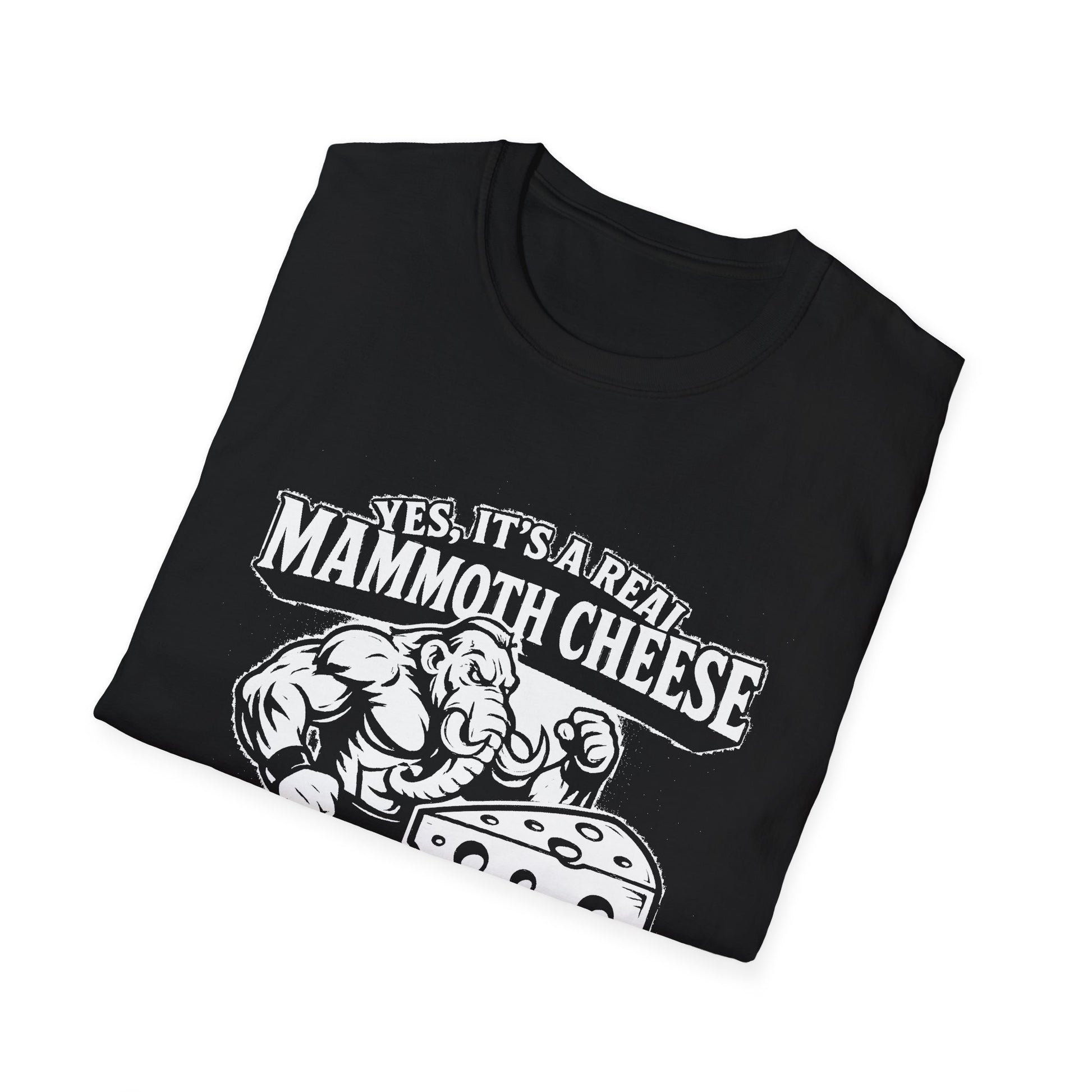 "YES, IT'S REAL MAMMOTH CHEESE NO, YOU CAN'T EAT IT" T-SHIRT