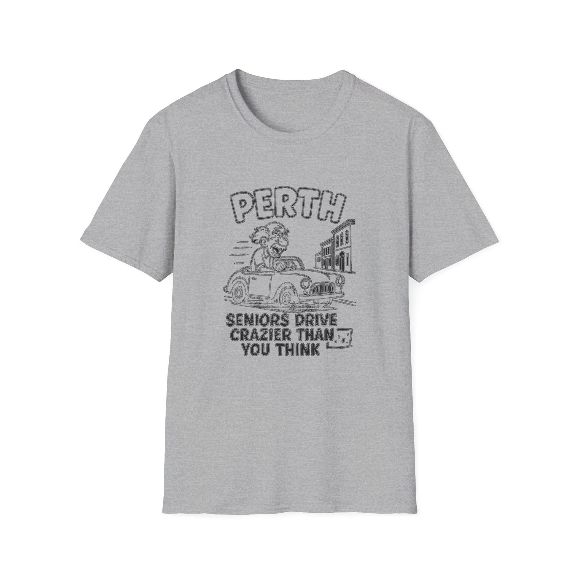 "PERTH SENIORS DRIVE CRAZIER THAN YOU THINK" T-SHIRT