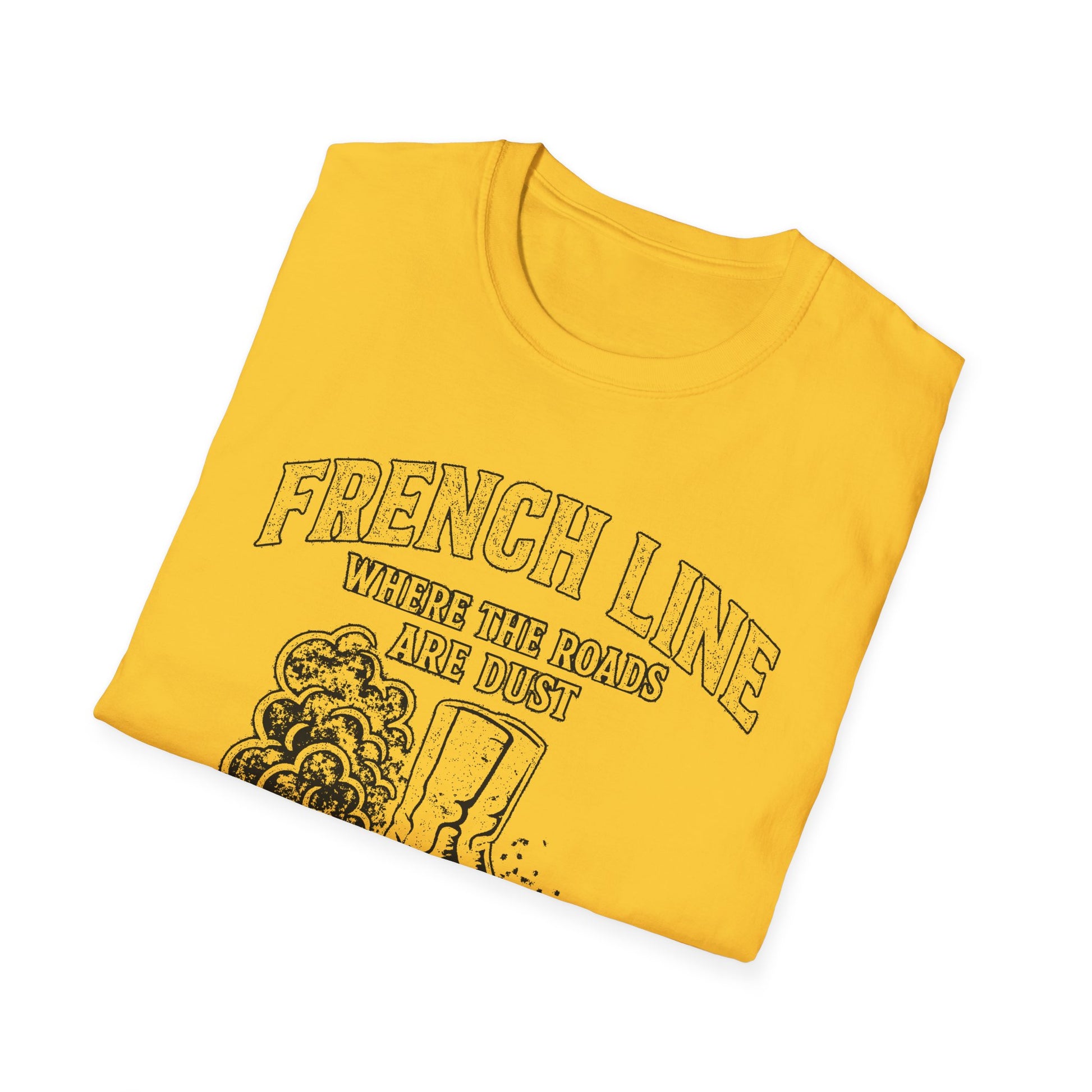 "FRENCH LINE WHERE THE ROADS ARE DUST AND THE PEOPLE ARE TOUGH" T-SHIRT
