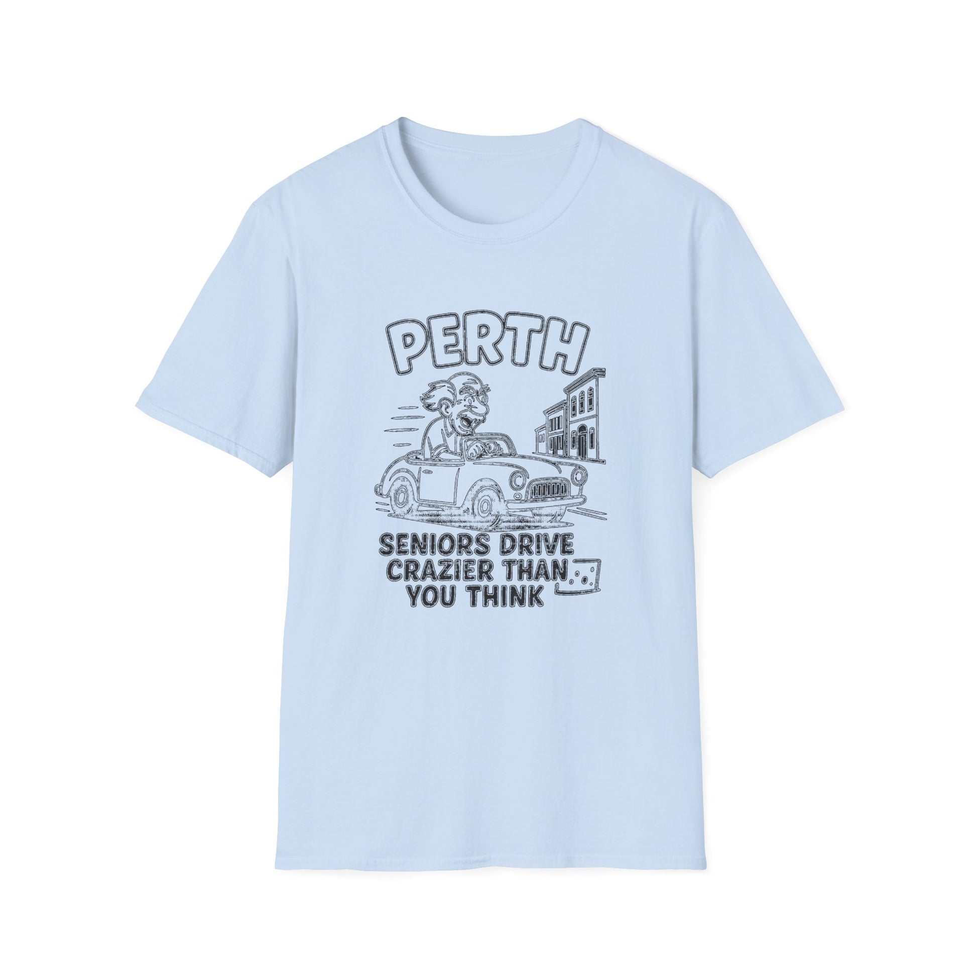 "PERTH SENIORS DRIVE CRAZIER THAN YOU THINK" T-SHIRT