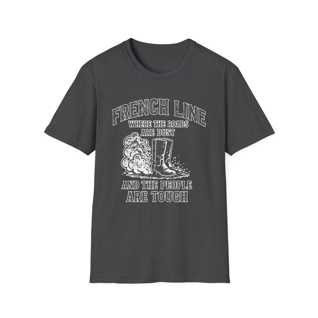 "FRENCH LINE WHERE THE ROADS ARE DUST AND THE PEOPLE ARE TOUGH" T-SHIRT