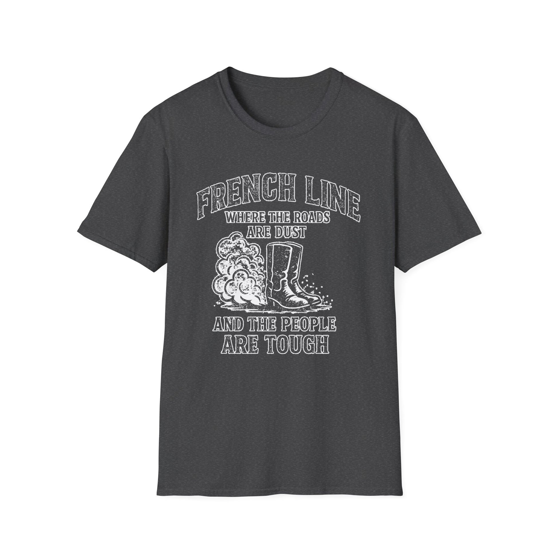 "FRENCH LINE WHERE THE ROADS ARE DUST AND THE PEOPLE ARE TOUGH" T-SHIRT