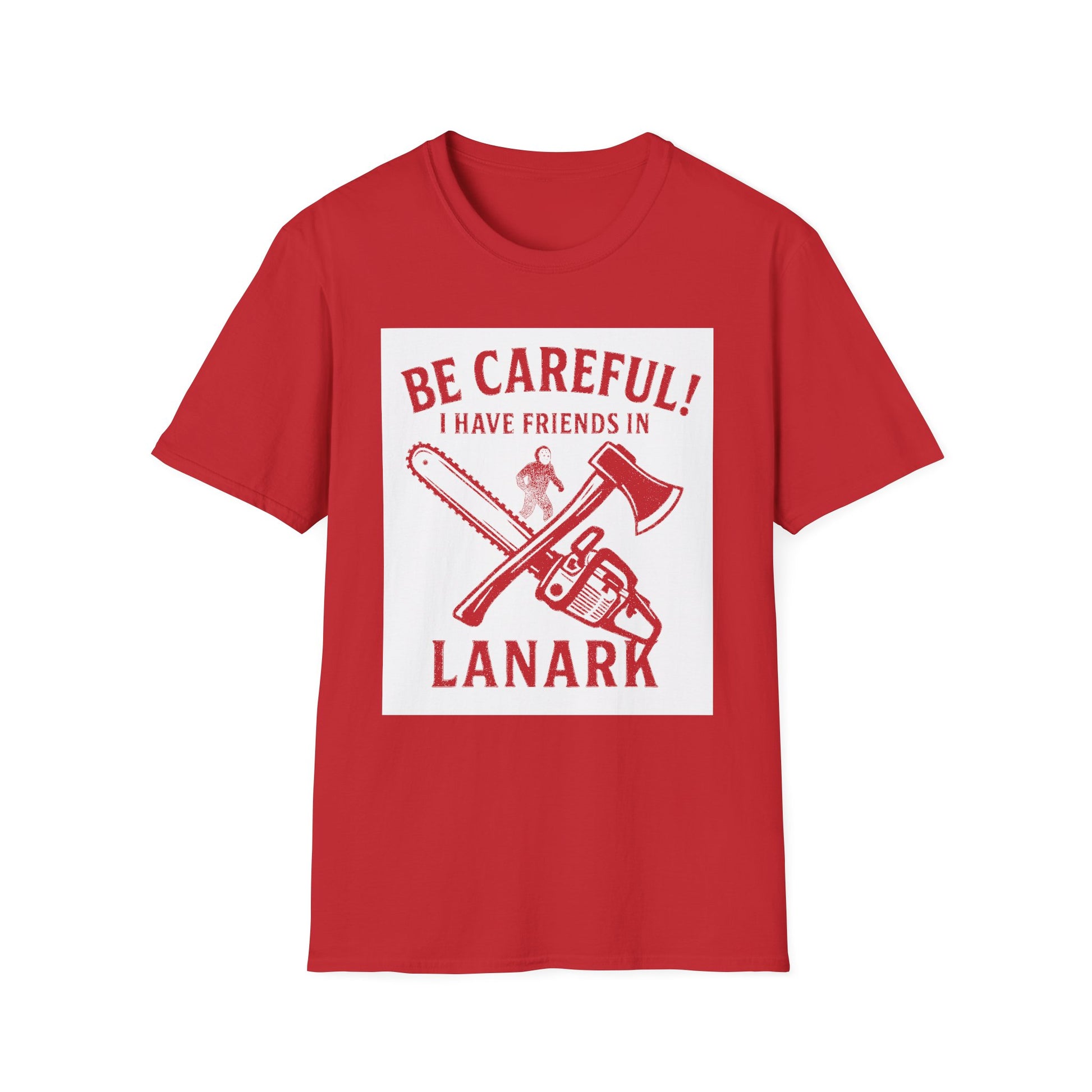 "BE CAREFULL I HAVE FRIENDS IN LANARK" T-SHIRT