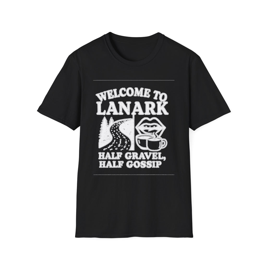 "WELCOME TO LANARK HALF GRAVEL, HALF GOSSIP" T-SHIRT