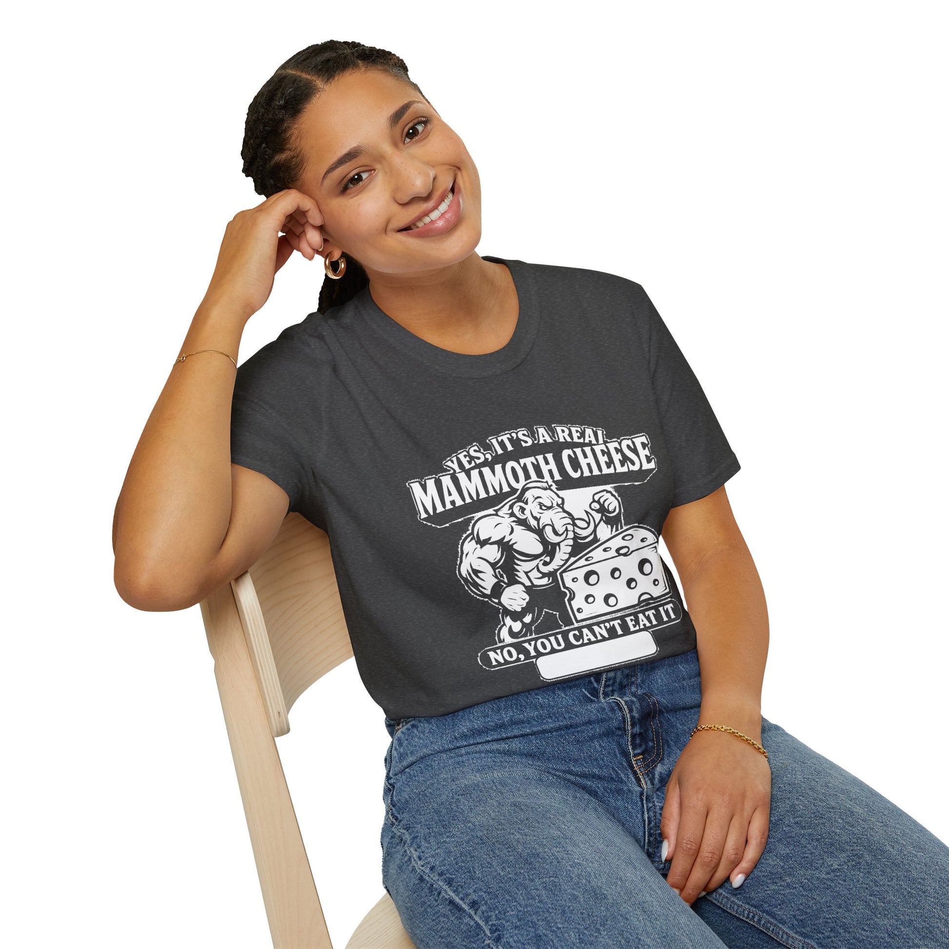 "YES, IT'S REAL MAMMOTH CHEESE NO, YOU CAN'T EAT IT" T-SHIRT