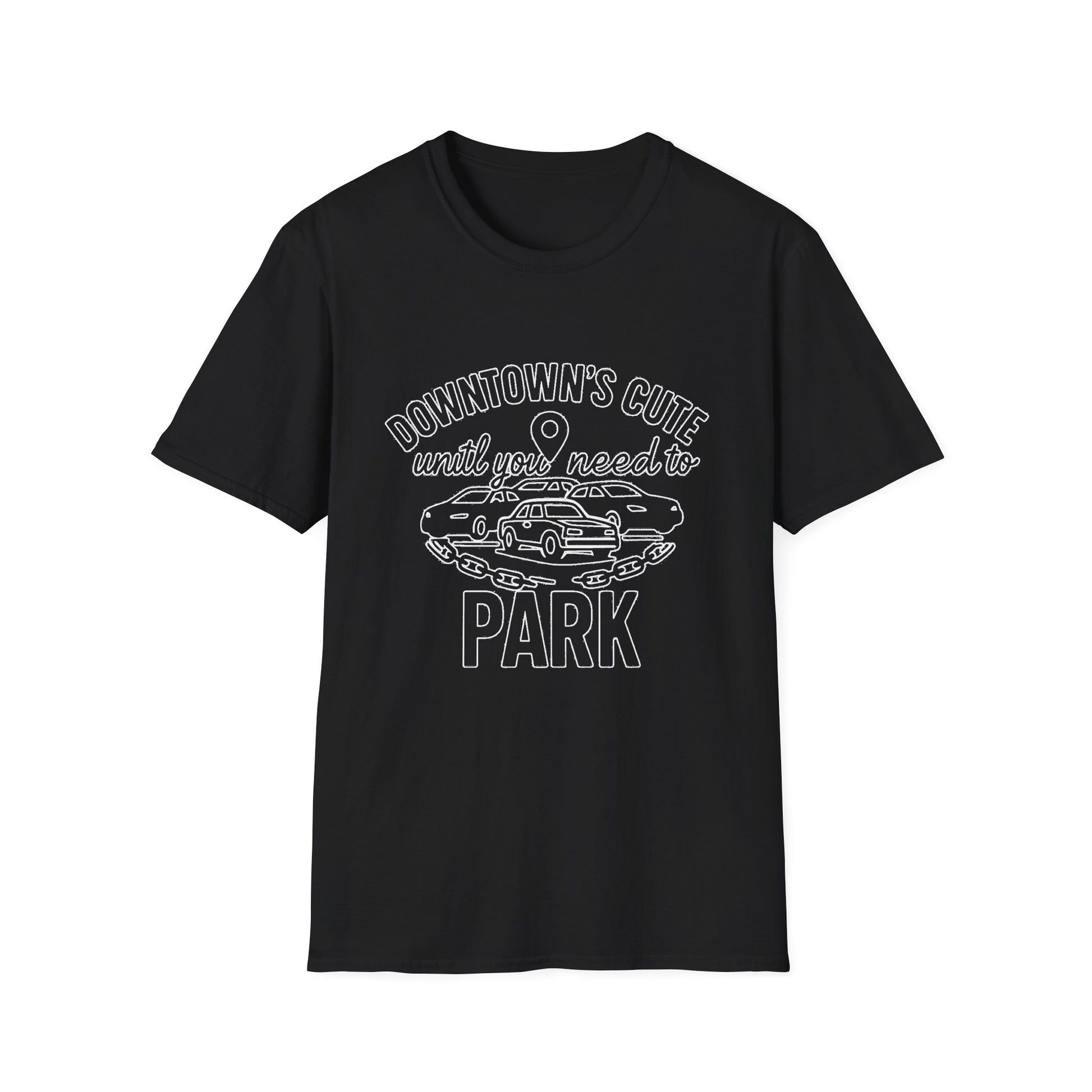 "DOWNTOWN'S CUTE, UNTIL YOU NEED TO PARK" T-SHIRT