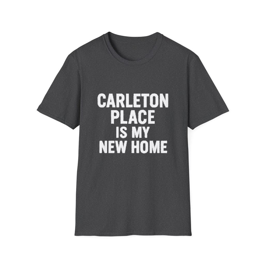 "CARLETON PLACE IS MY NEW HOME" T-SHIRT