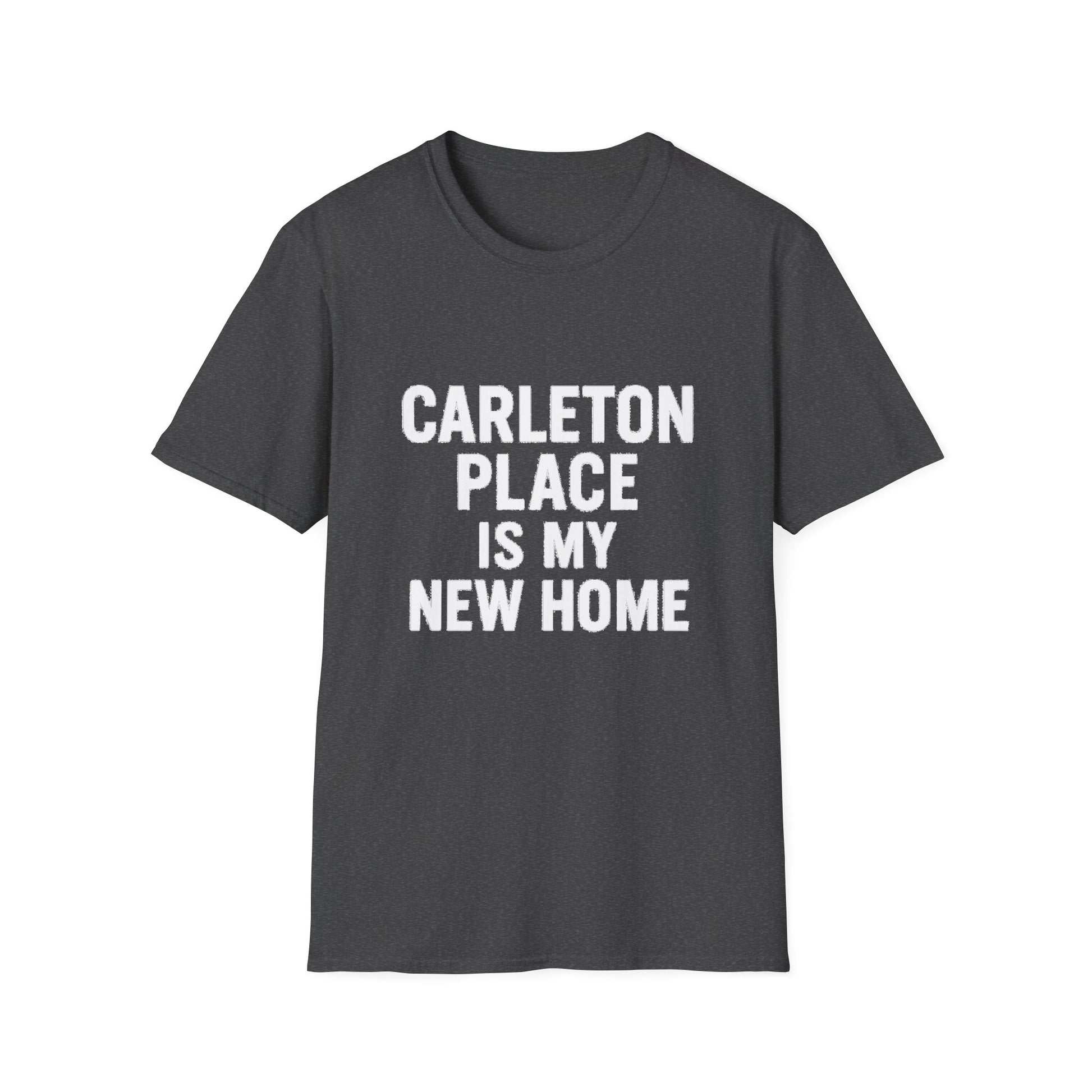 "CARLETON PLACE IS MY NEW HOME" T-SHIRT