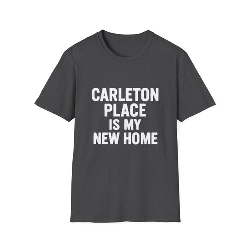 "CARLETON PLACE IS MY NEW HOME" T-SHIRT