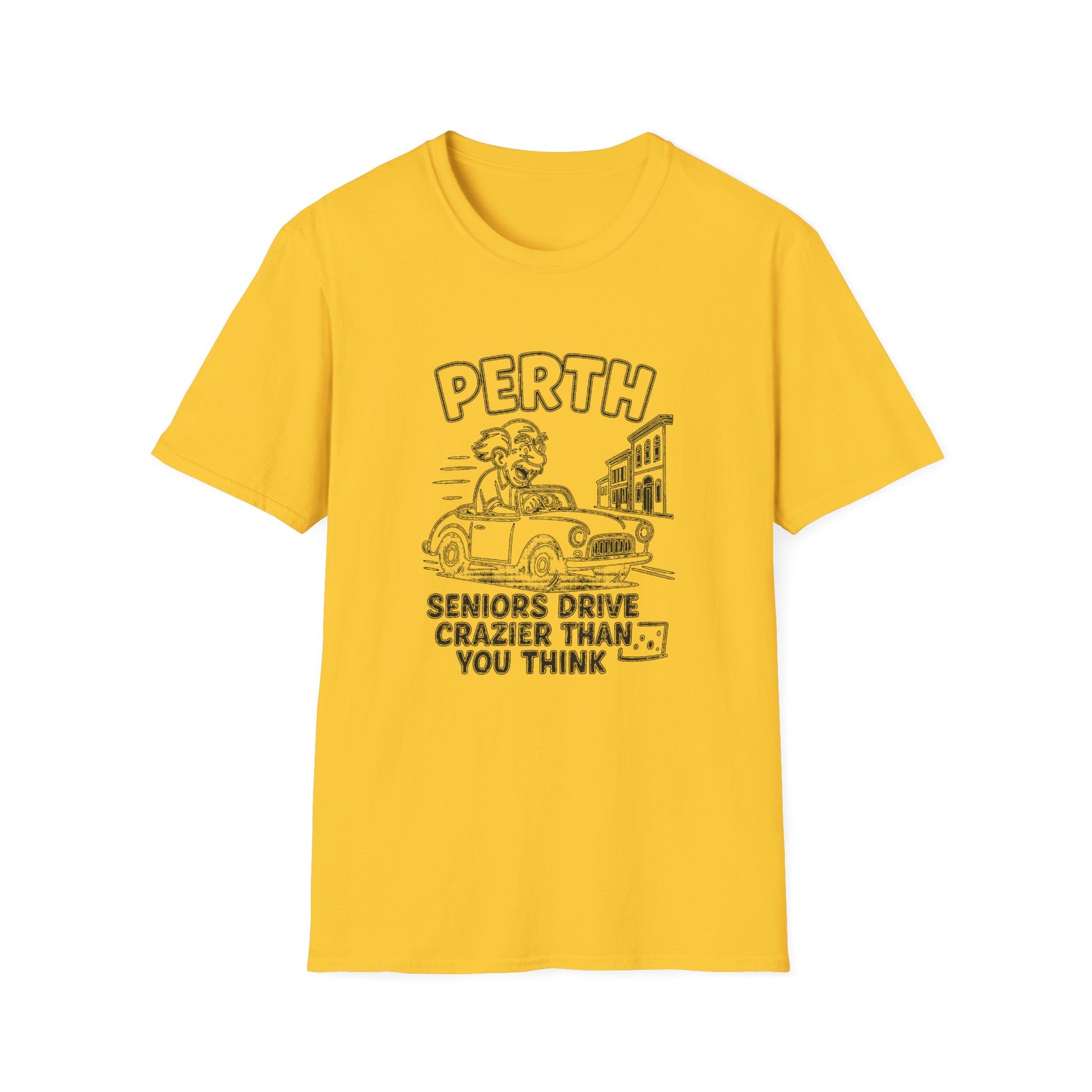 "PERTH SENIORS DRIVE CRAZIER THAN YOU THINK" T-SHIRT