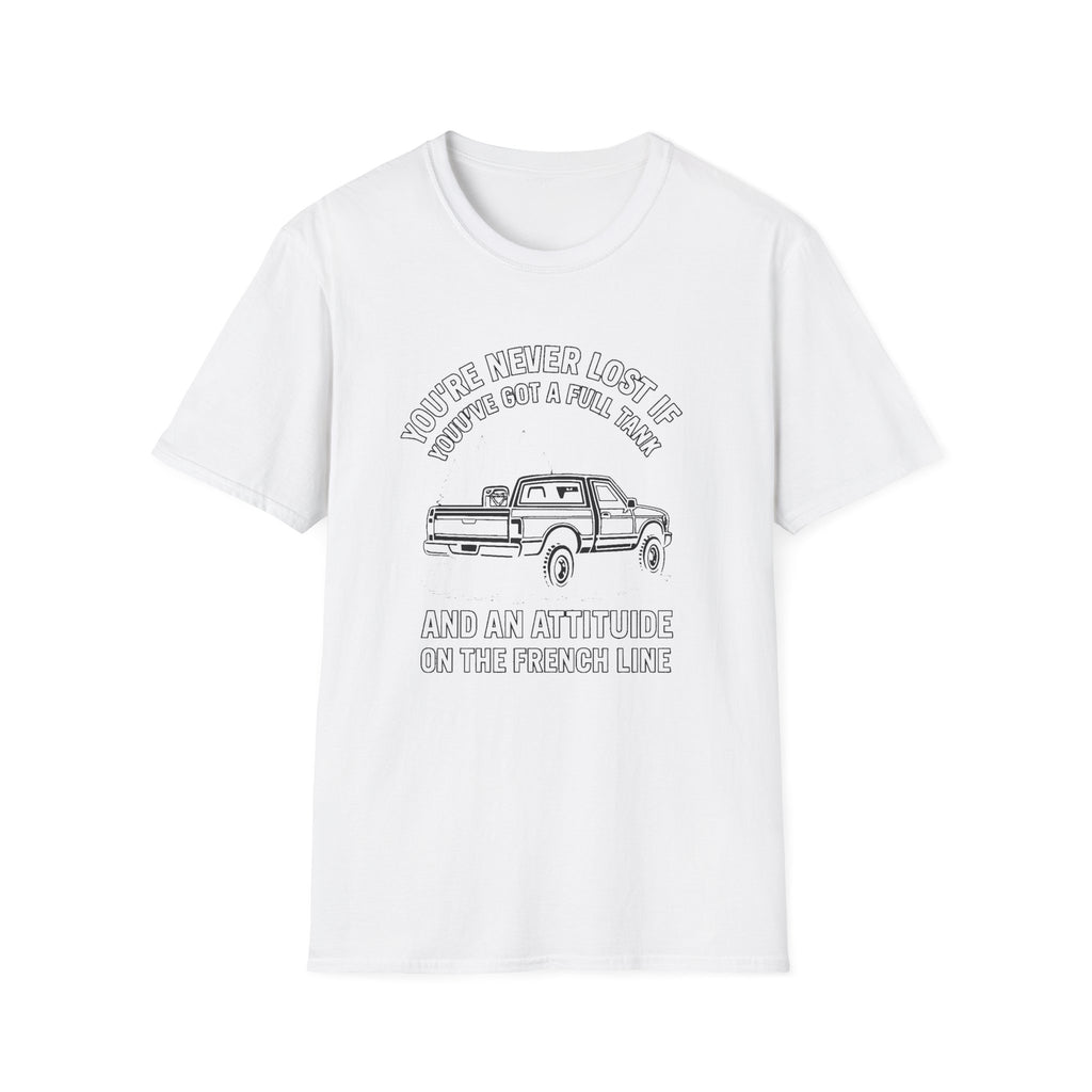 "YOU'RE NEVER LOST IF YOU'VE GOT A FULL TANK AND AN ATTITUDE ON THE FRENCH LINE" T-SHIRT