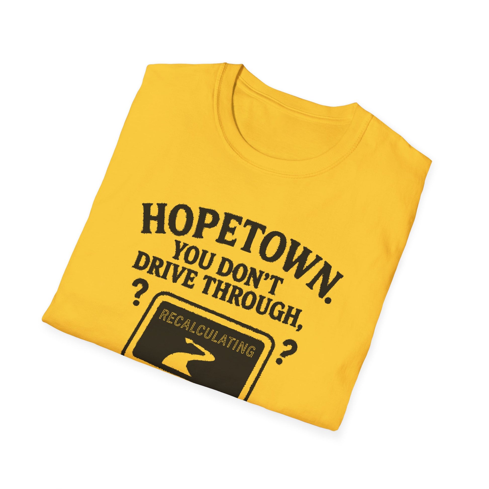 "HOPETOWN YOU DON'T DRIVE THROUGH YOU'RE EITHER FROM HERE OR LOST" T-SHIRT