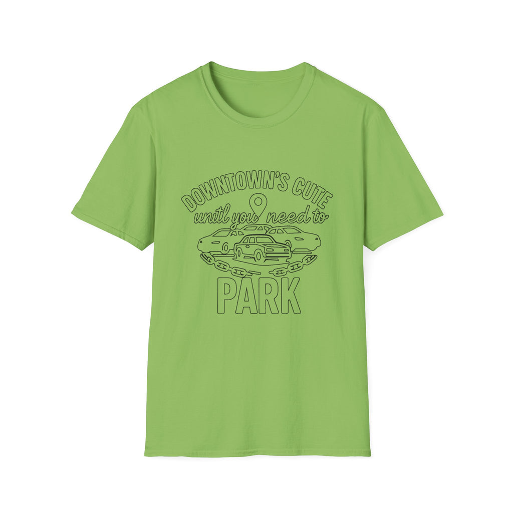 "DOWNTOWN'S CUTE, UNTIL YOU NEED TO PARK" T-SHIRT