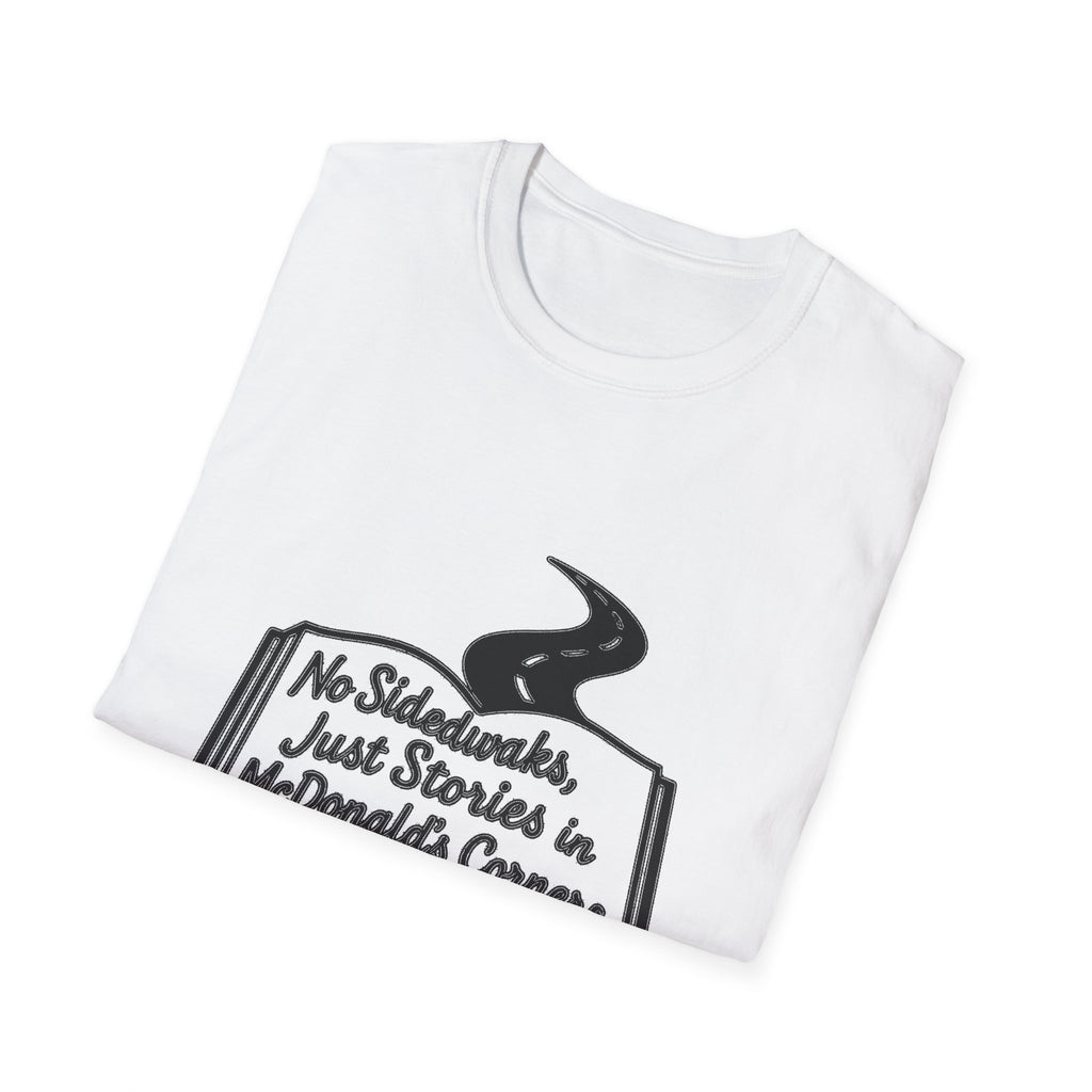 "NO SIDEWALKS, JUST STORIES IN MCDONALD'S CORNERS" T-SHIRT