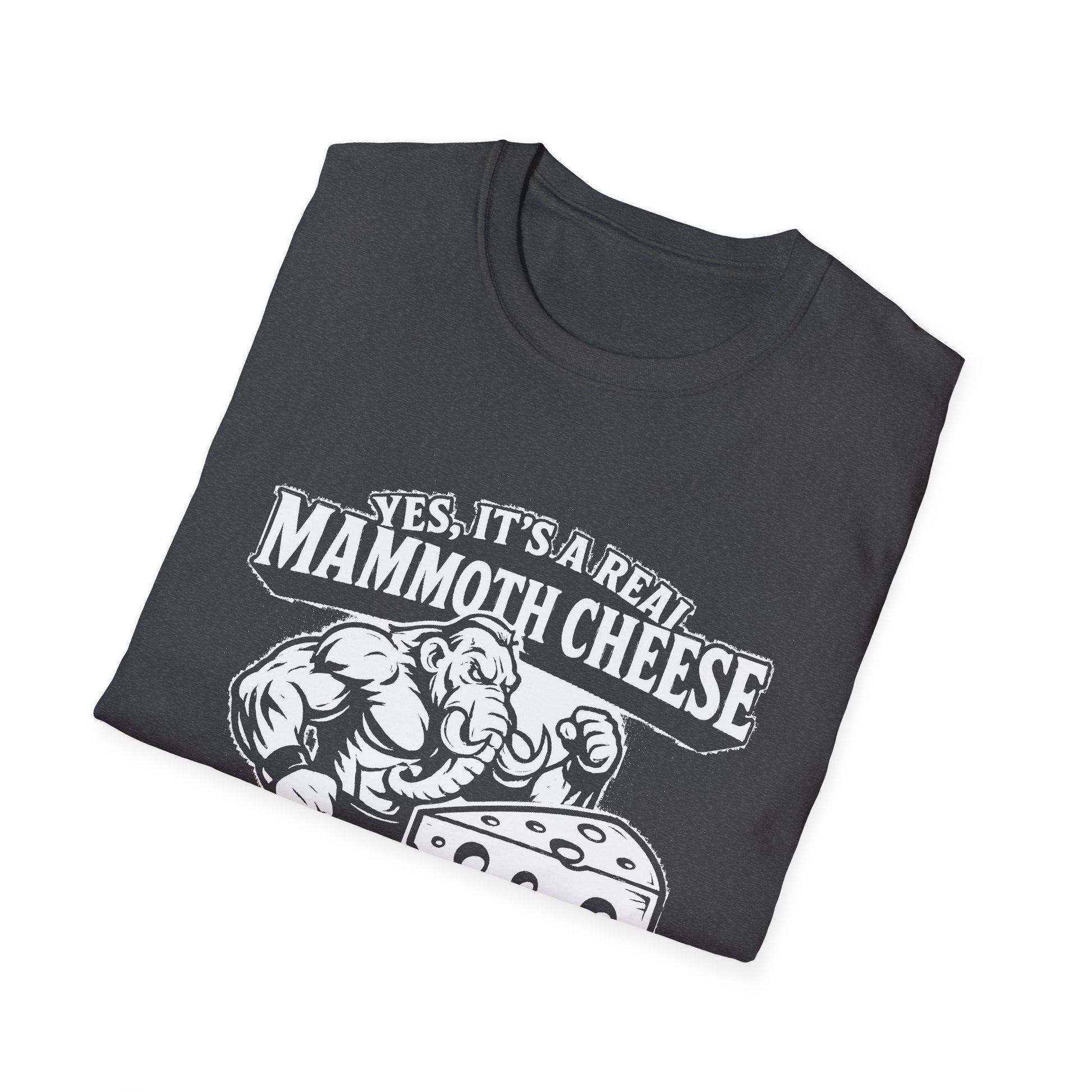 "YES, IT'S REAL MAMMOTH CHEESE NO, YOU CAN'T EAT IT" T-SHIRT