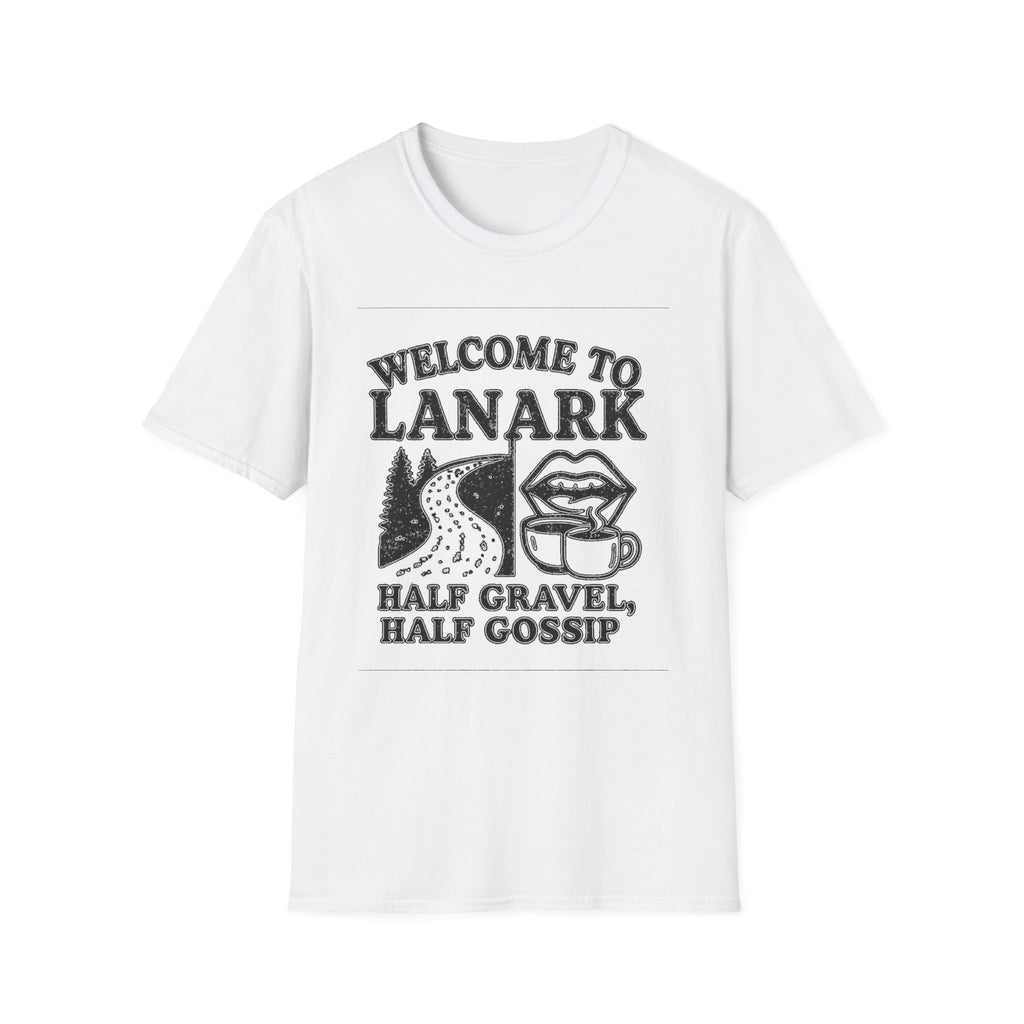 "WELCOME TO LANARK HALF GRAVEL, HALF GOSSIP" T-SHIRT