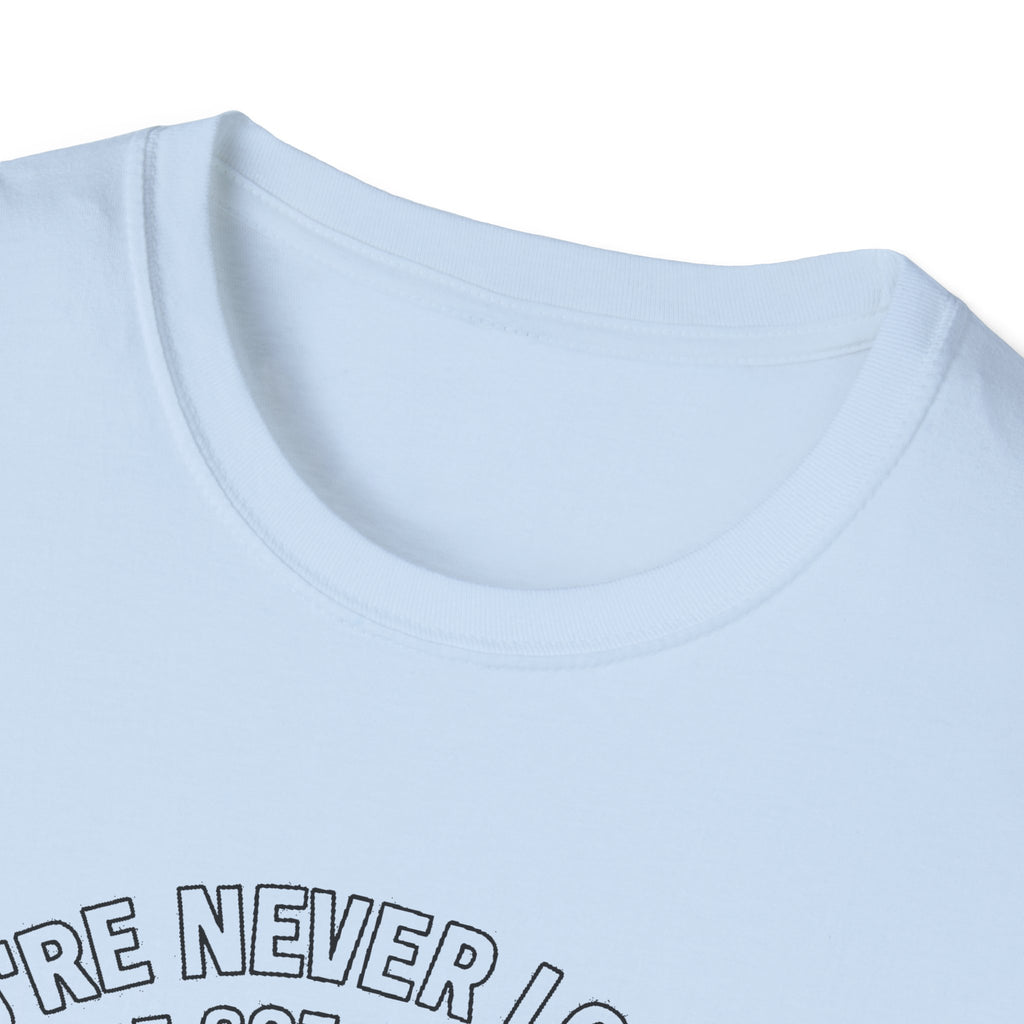 "YOU'RE NEVER LOST IF YOU'VE GOT A FULL TANK AND AN ATTITUDE ON THE FRENCH LINE" T-SHIRT