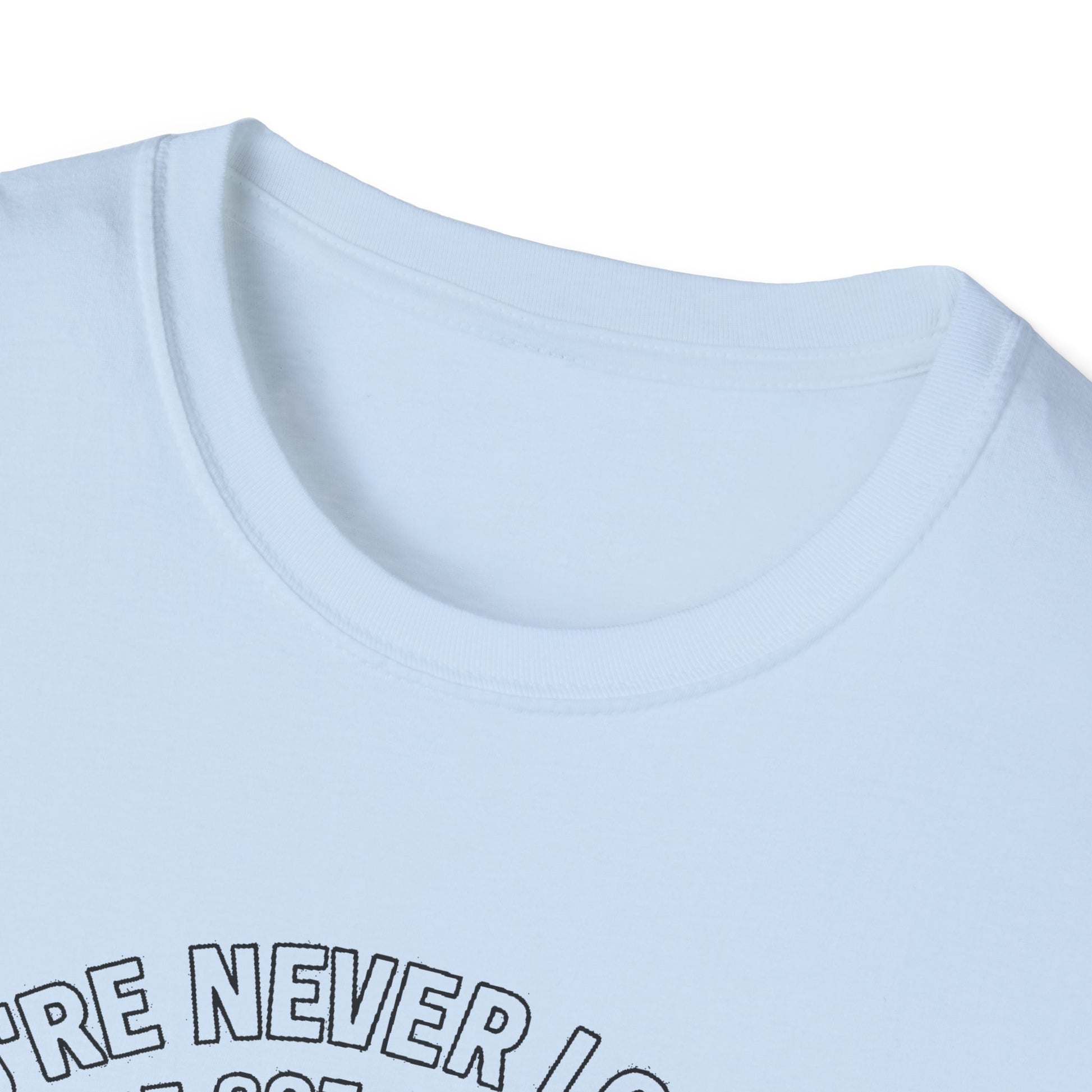 "YOU'RE NEVER LOST IF YOU'VE GOT A FULL TANK AND AN ATTITUDE ON THE FRENCH LINE" T-SHIRT