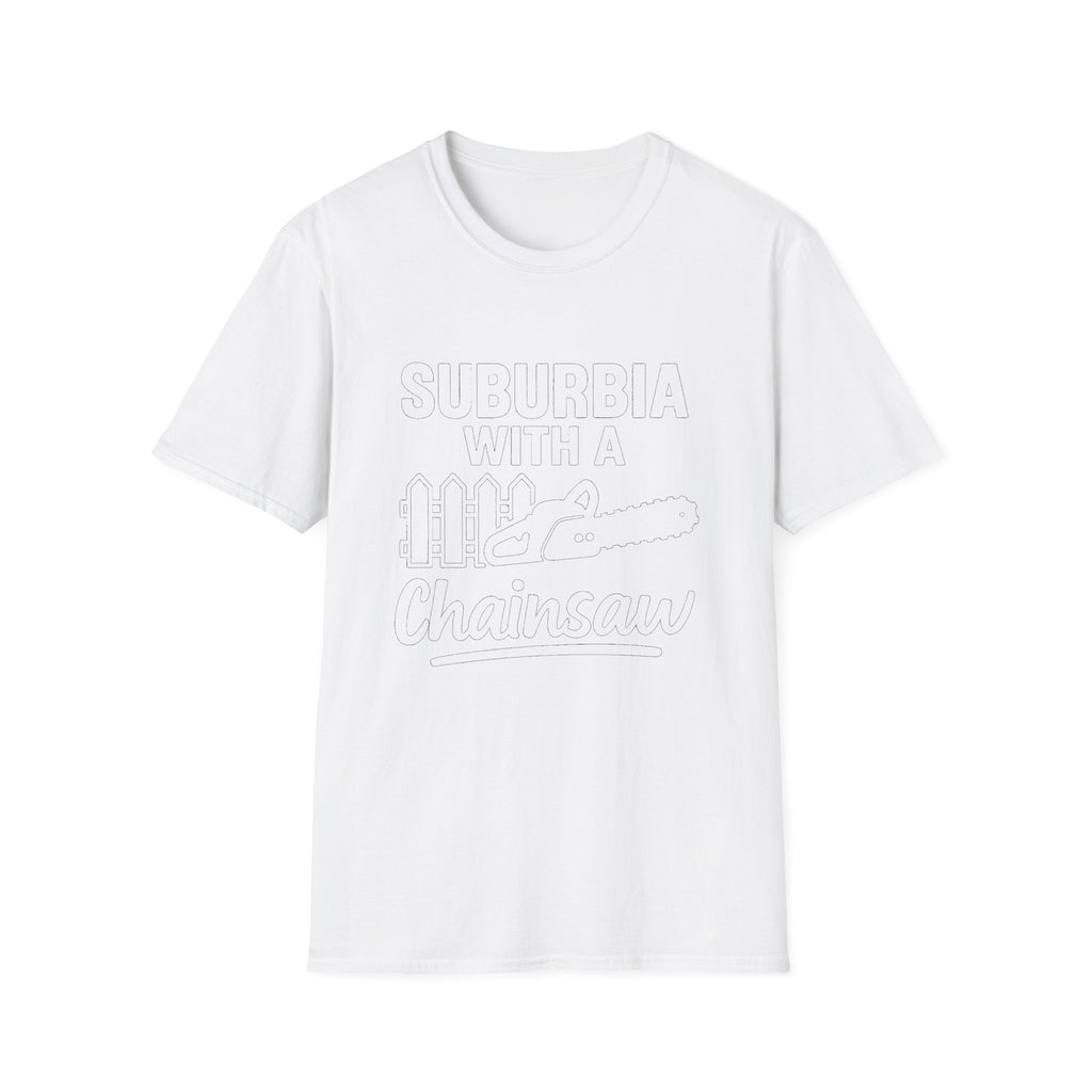 "SUBURBIA WITH A CHAINSAW" T-SHIRT