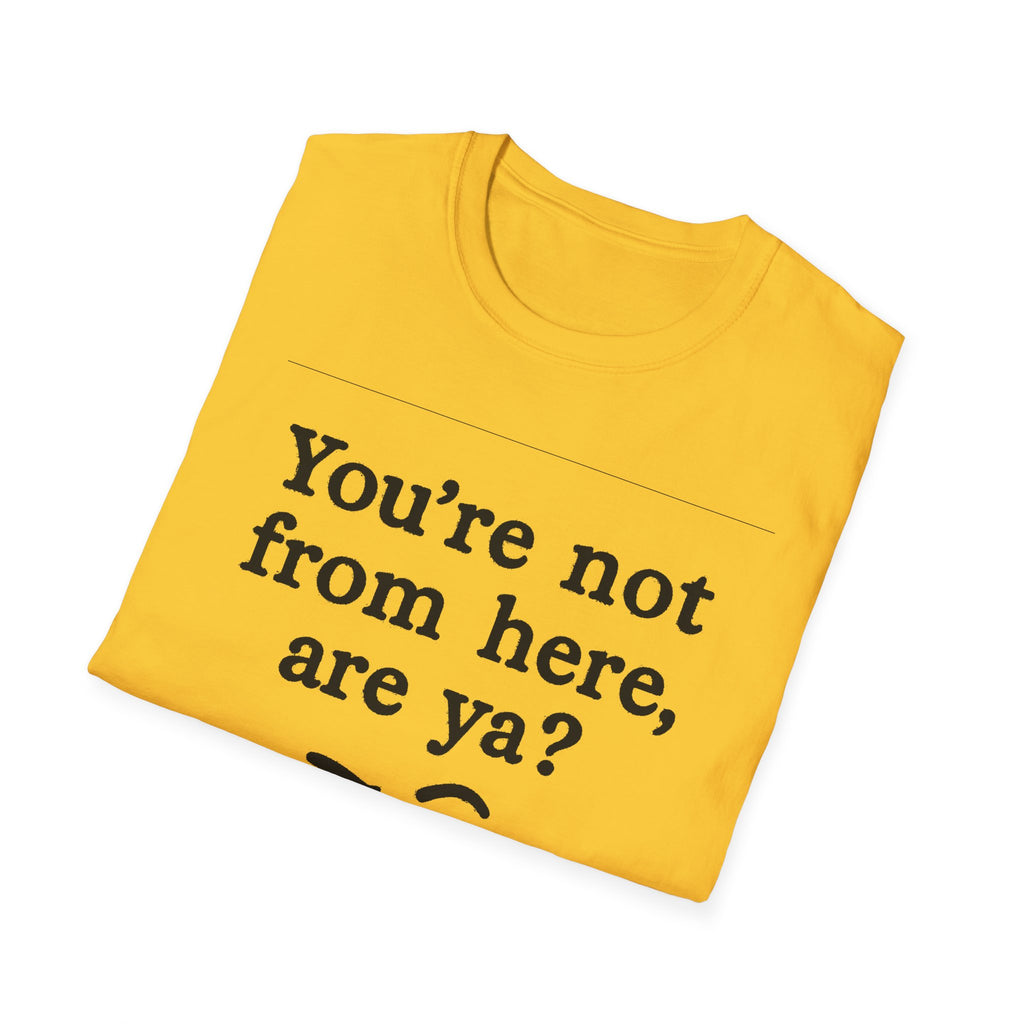 "YOU’RE NOT FROM HERE, ARE YA?" LANARK VILLAGE T-SHIRT