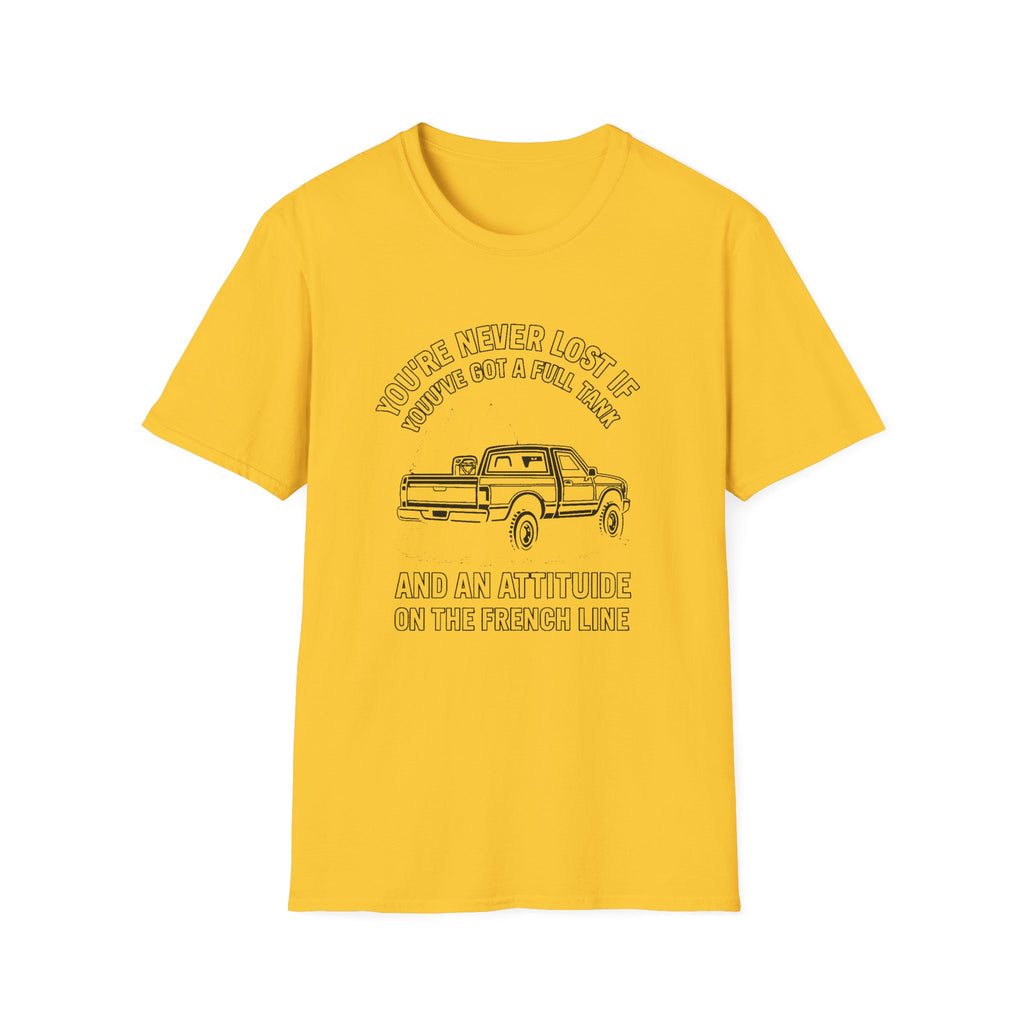 "YOU'RE NEVER LOST IF YOU'VE GOT A FULL TANK AND AN ATTITUDE ON THE FRENCH LINE" T-SHIRT