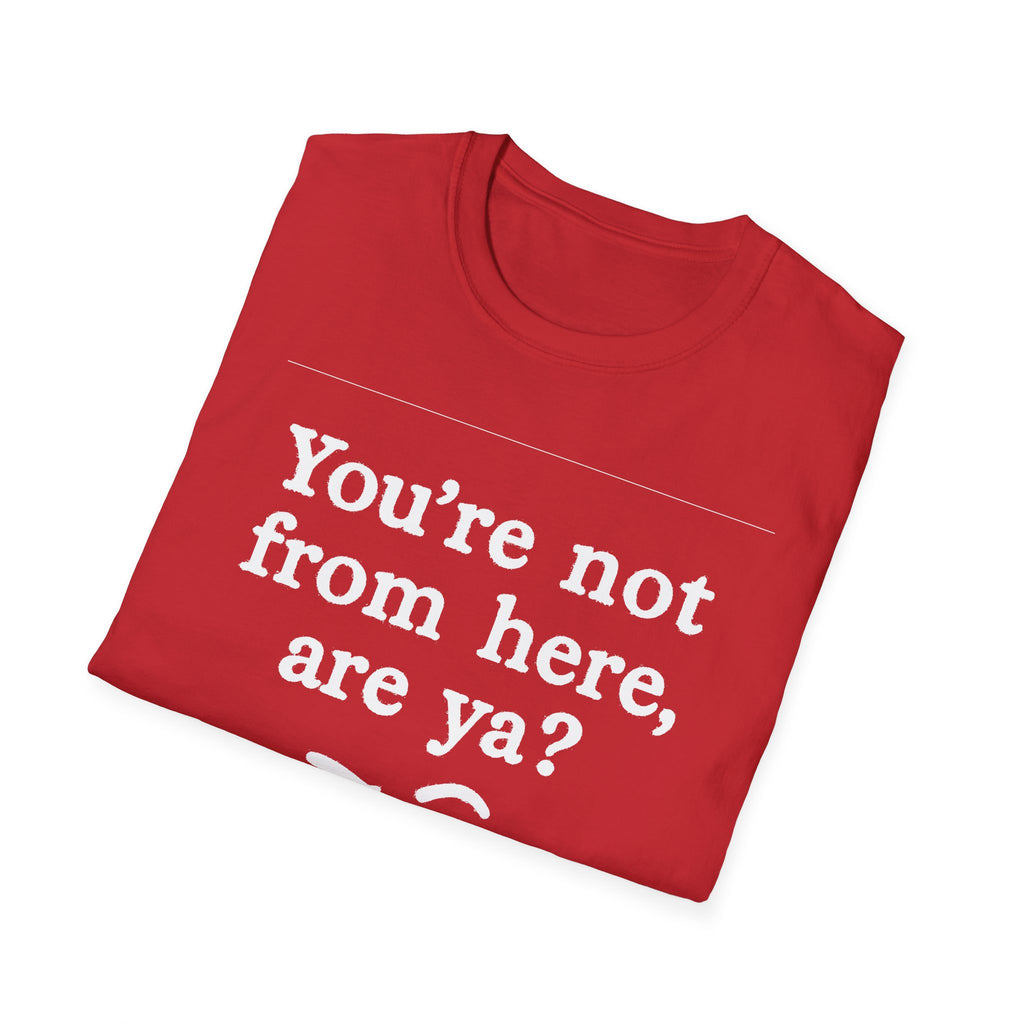 "YOU’RE NOT FROM HERE, ARE YA?" LANARK VILLAGE T-SHIRT