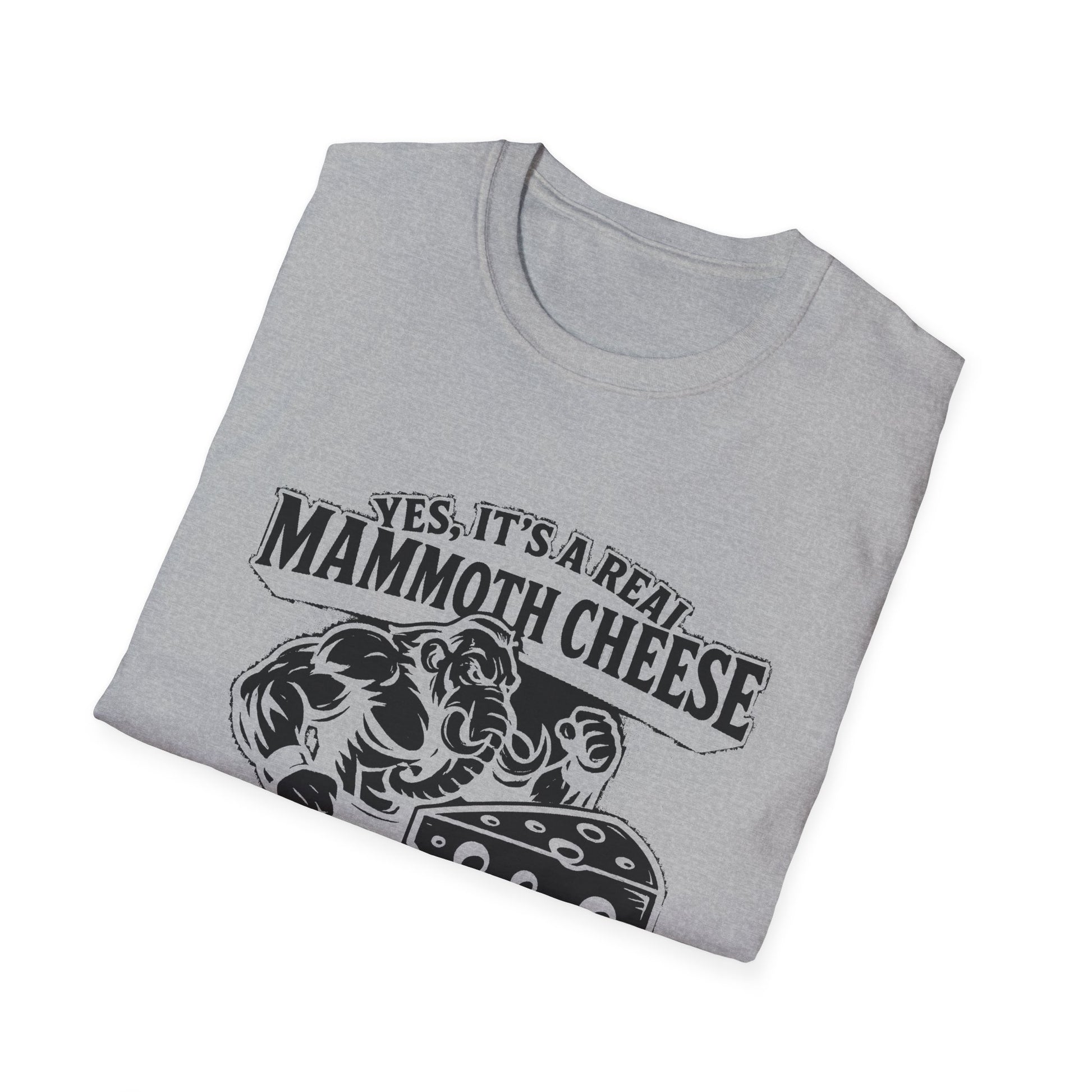 "YES, IT'S REAL MAMMOTH CHEESE NO, YOU CAN'T EAT IT" T-SHIRT