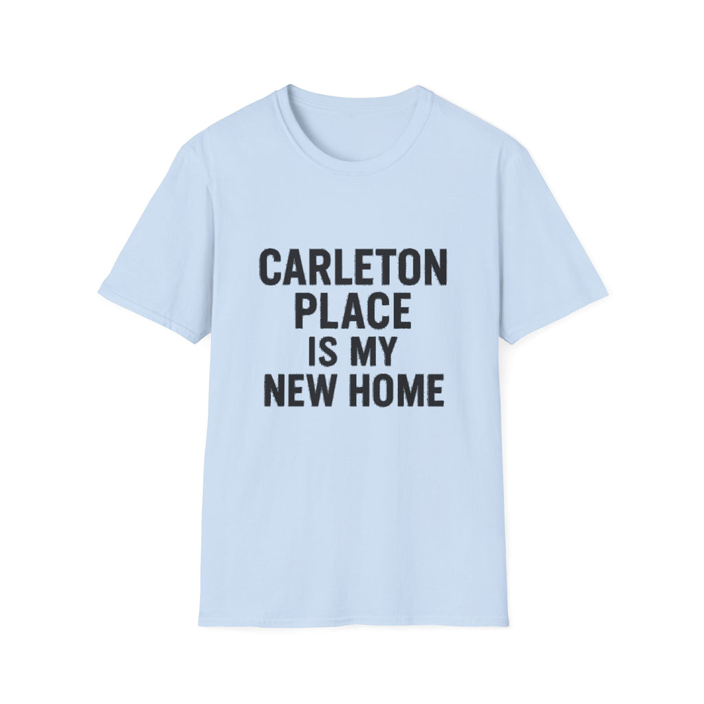 "CARLETON PLACE IS MY NEW HOME" T-SHIRT