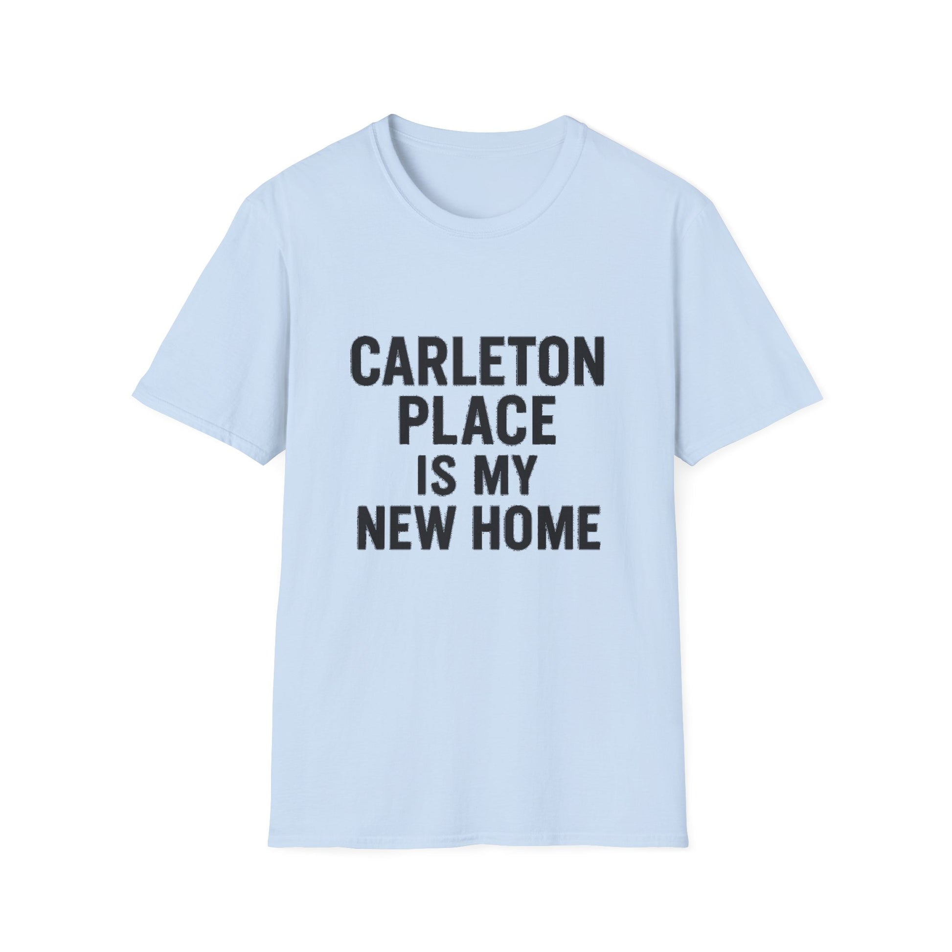 "CARLETON PLACE IS MY NEW HOME" T-SHIRT