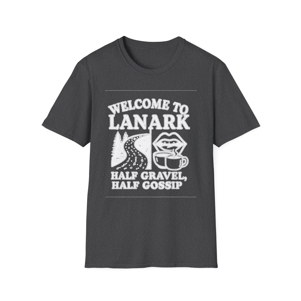 "WELCOME TO LANARK HALF GRAVEL, HALF GOSSIP" T-SHIRT