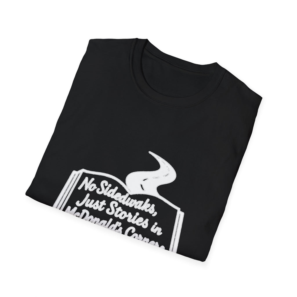 "NO SIDEWALKS, JUST STORIES IN MCDONALD'S CORNERS" T-SHIRT