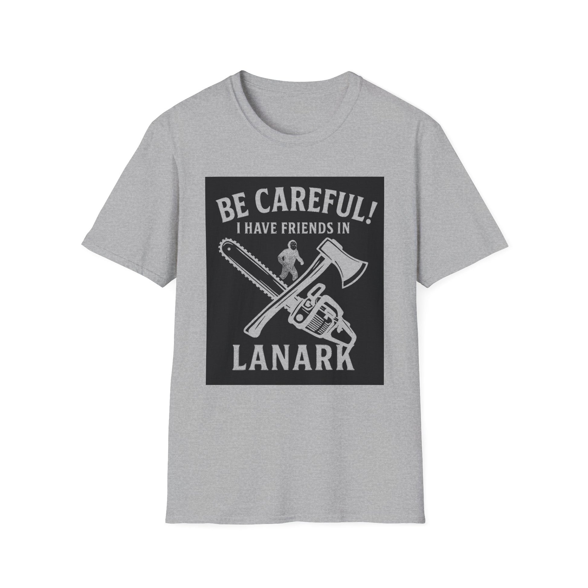 "BE CAREFULL I HAVE FRIENDS IN LANARK" T-SHIRT