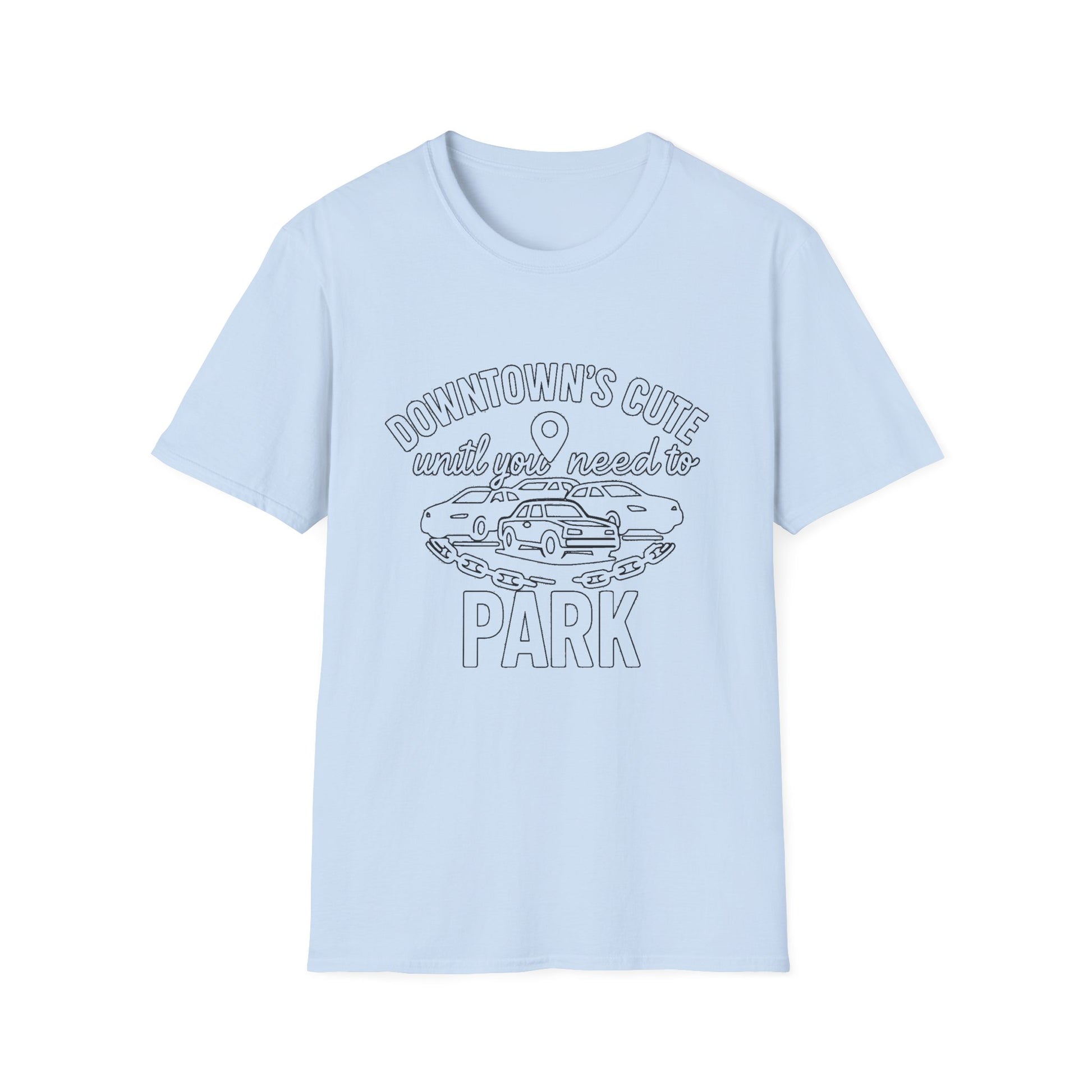 "DOWNTOWN'S CUTE, UNTIL YOU NEED TO PARK" T-SHIRT