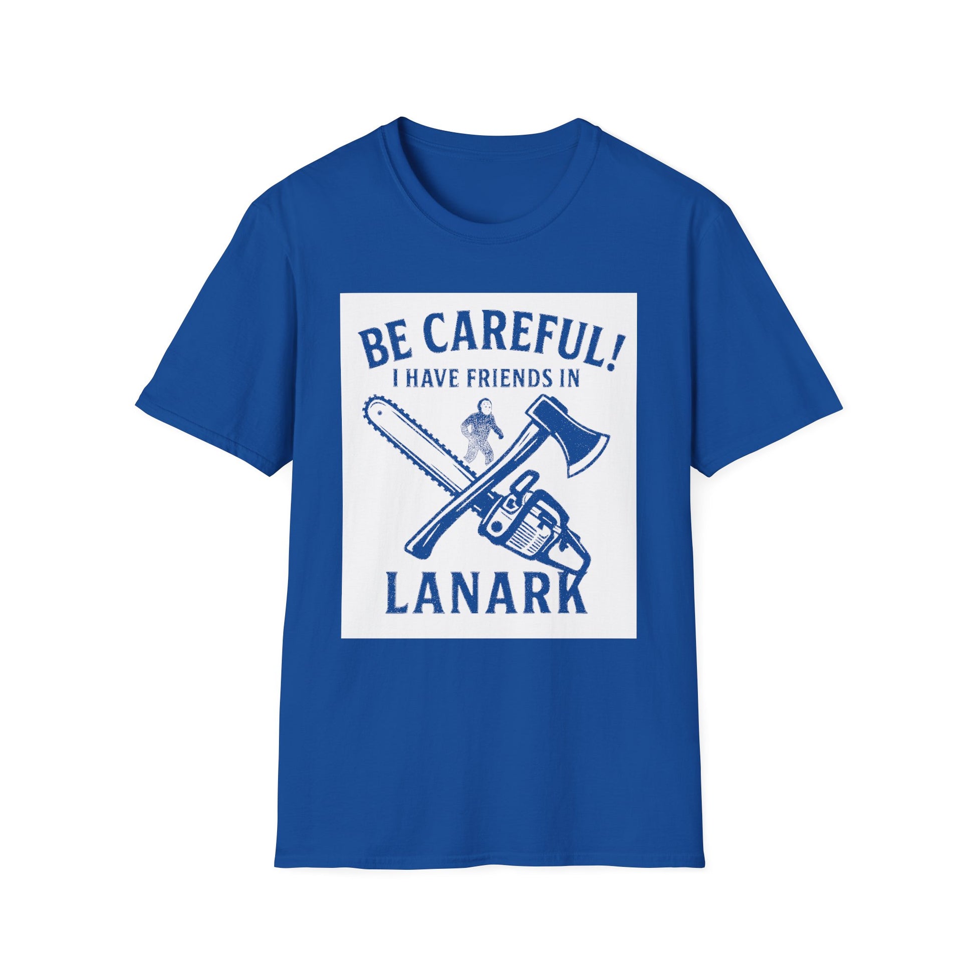 "BE CAREFULL I HAVE FRIENDS IN LANARK" T-SHIRT