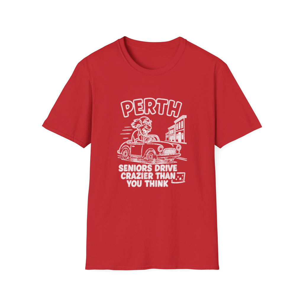 "PERTH SENIORS DRIVE CRAZIER THAN YOU THINK" T-SHIRT
