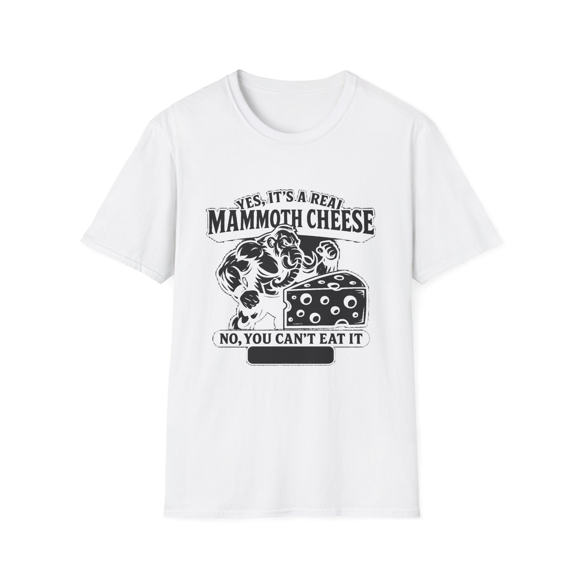 "YES, IT'S REAL MAMMOTH CHEESE NO, YOU CAN'T EAT IT" T-SHIRT