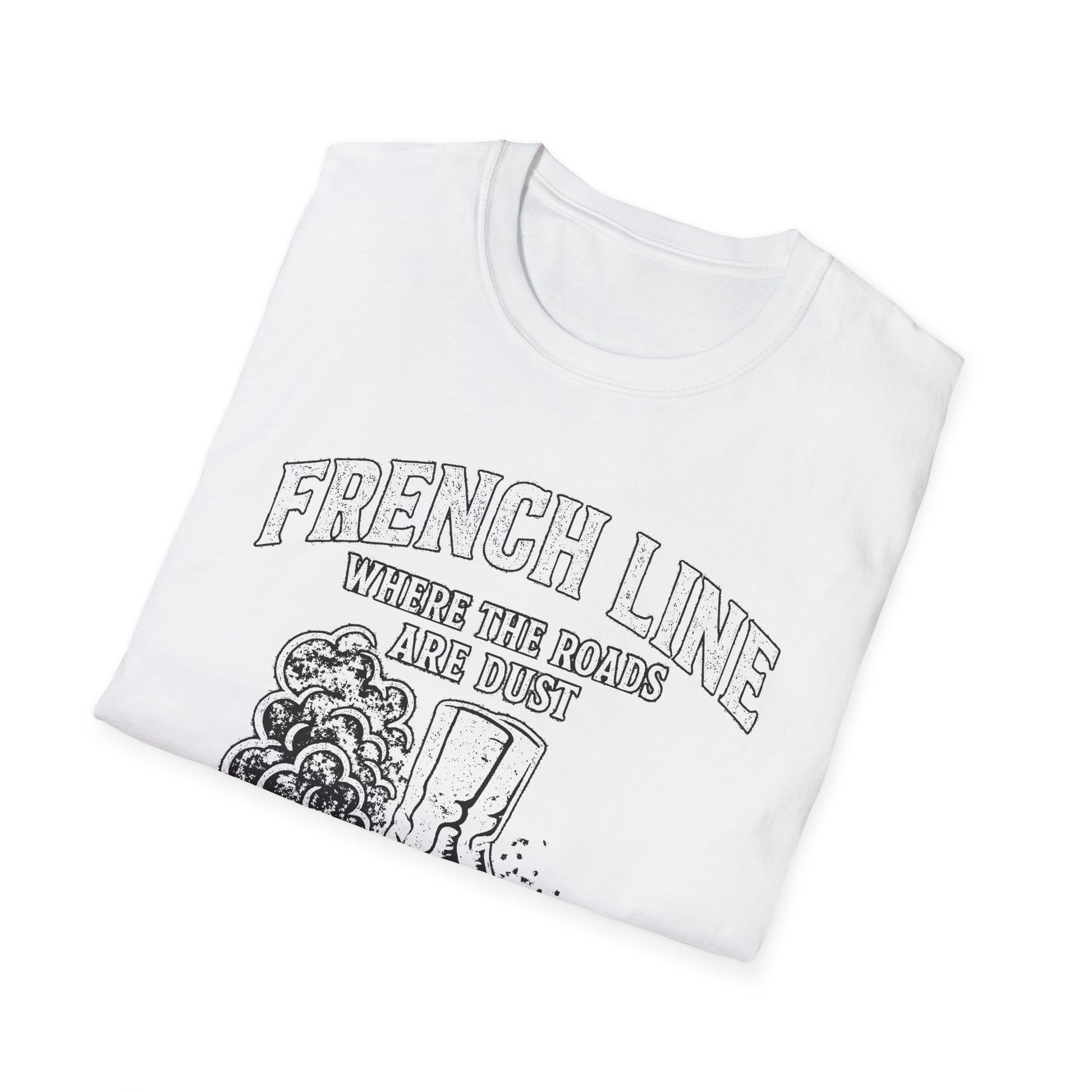 "FRENCH LINE WHERE THE ROADS ARE DUST AND THE PEOPLE ARE TOUGH" T-SHIRT