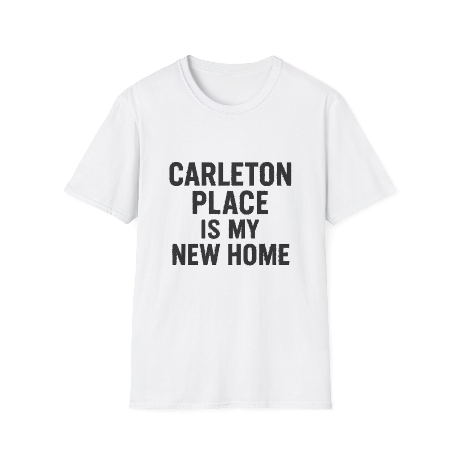 "CARLETON PLACE IS MY NEW HOME" T-SHIRT