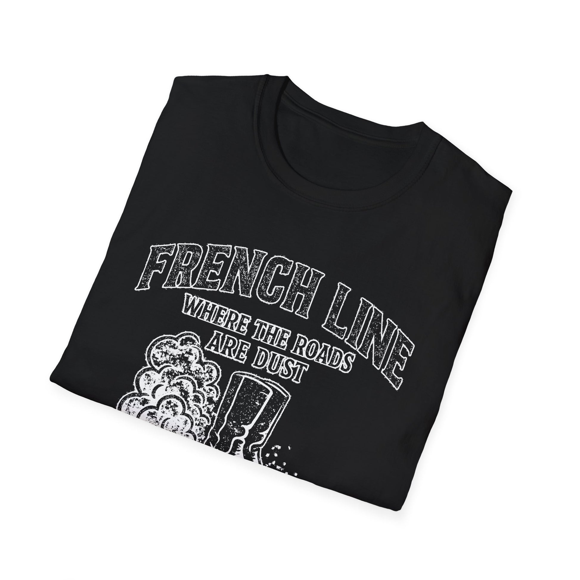 "FRENCH LINE WHERE THE ROADS ARE DUST AND THE PEOPLE ARE TOUGH" T-SHIRT