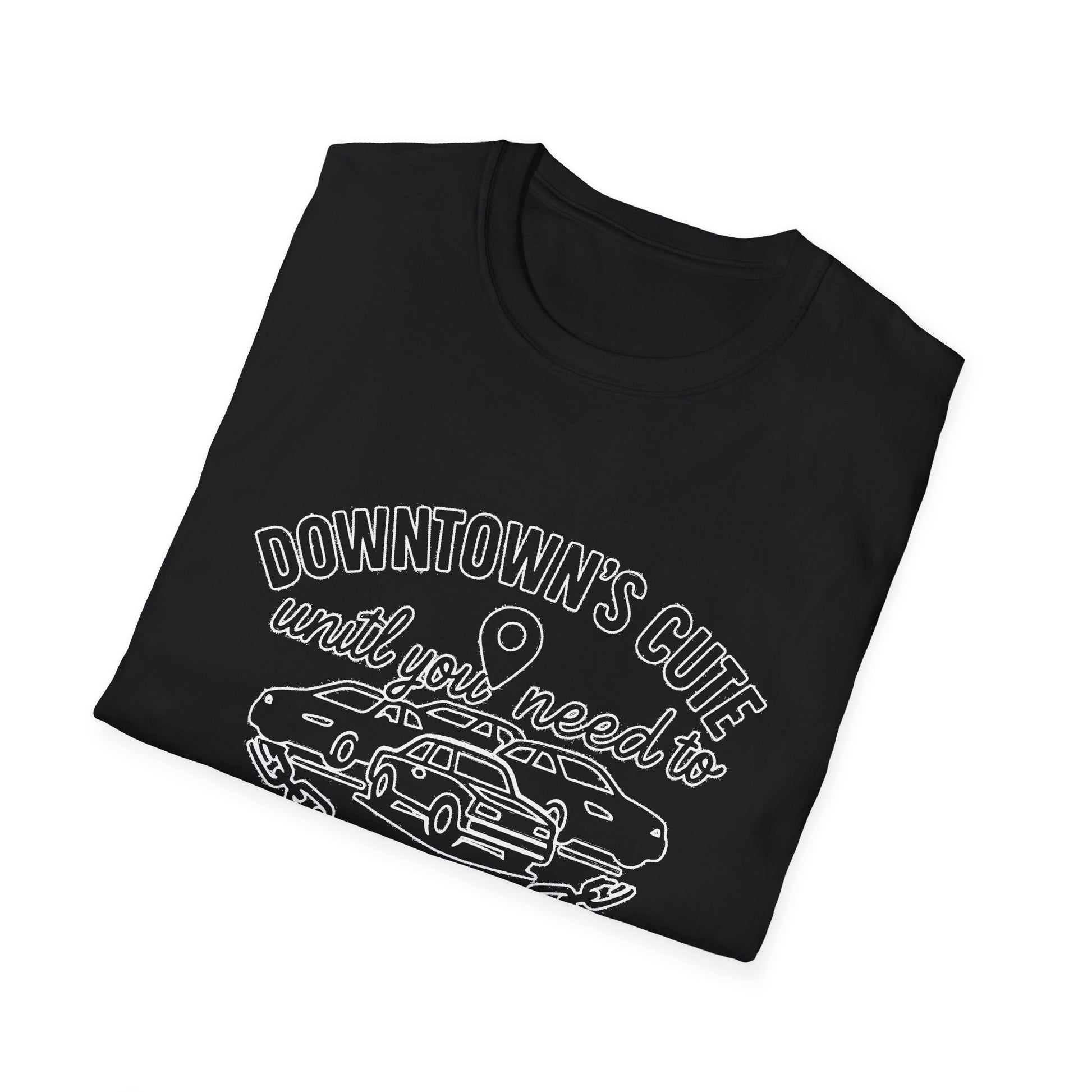 "DOWNTOWN'S CUTE, UNTIL YOU NEED TO PARK" T-SHIRT
