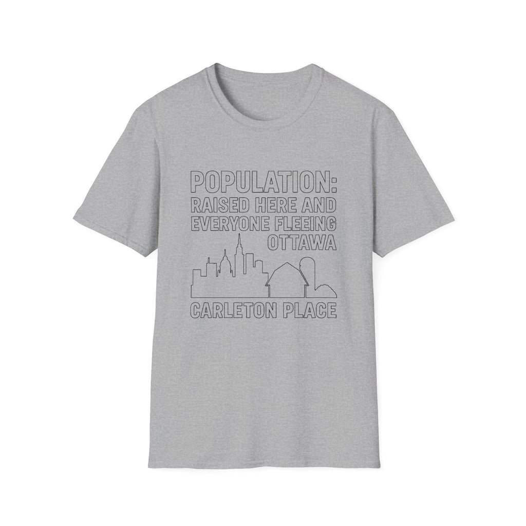 "POPULATION: RAISED HERE AND EVERYONE FEELING OTTAWA CARLETON PLACE" T-SHIRT